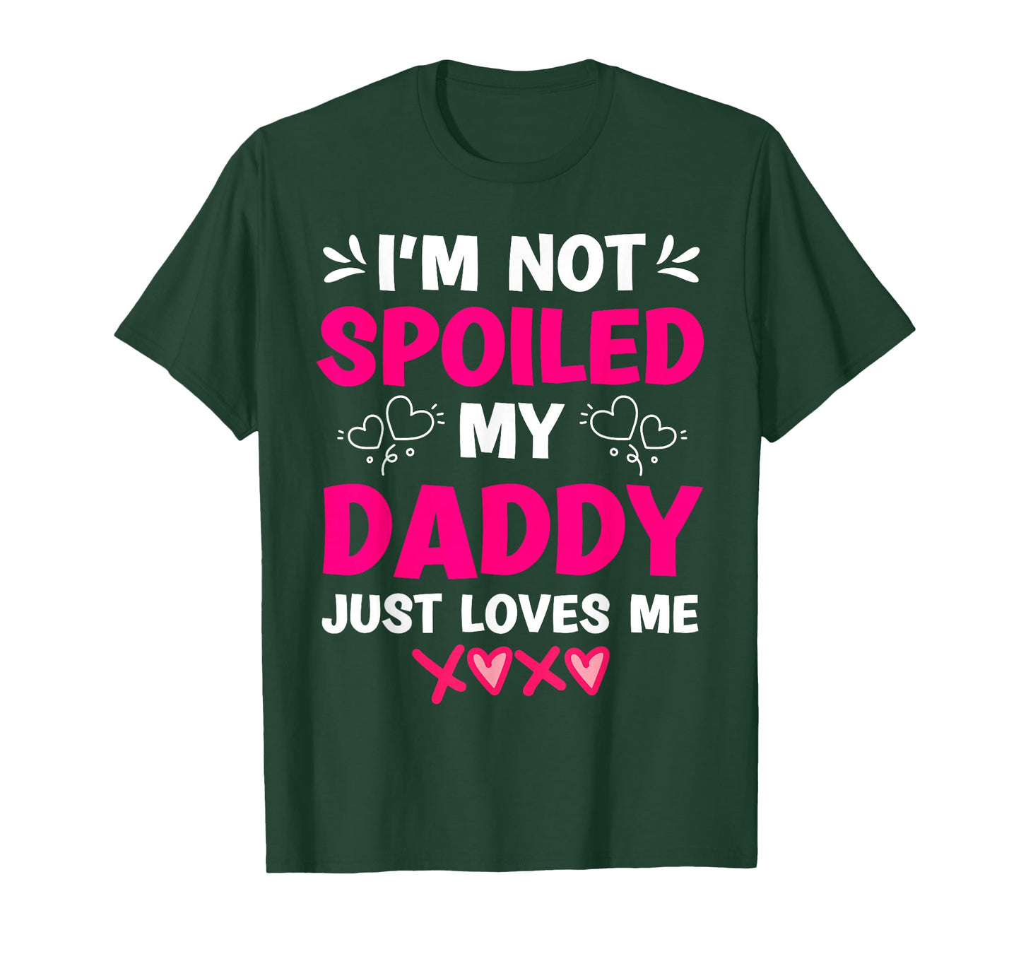 I'm Not Spoiled My Daddy Just Loves Me Kids Girls Daughter T-Shirt
