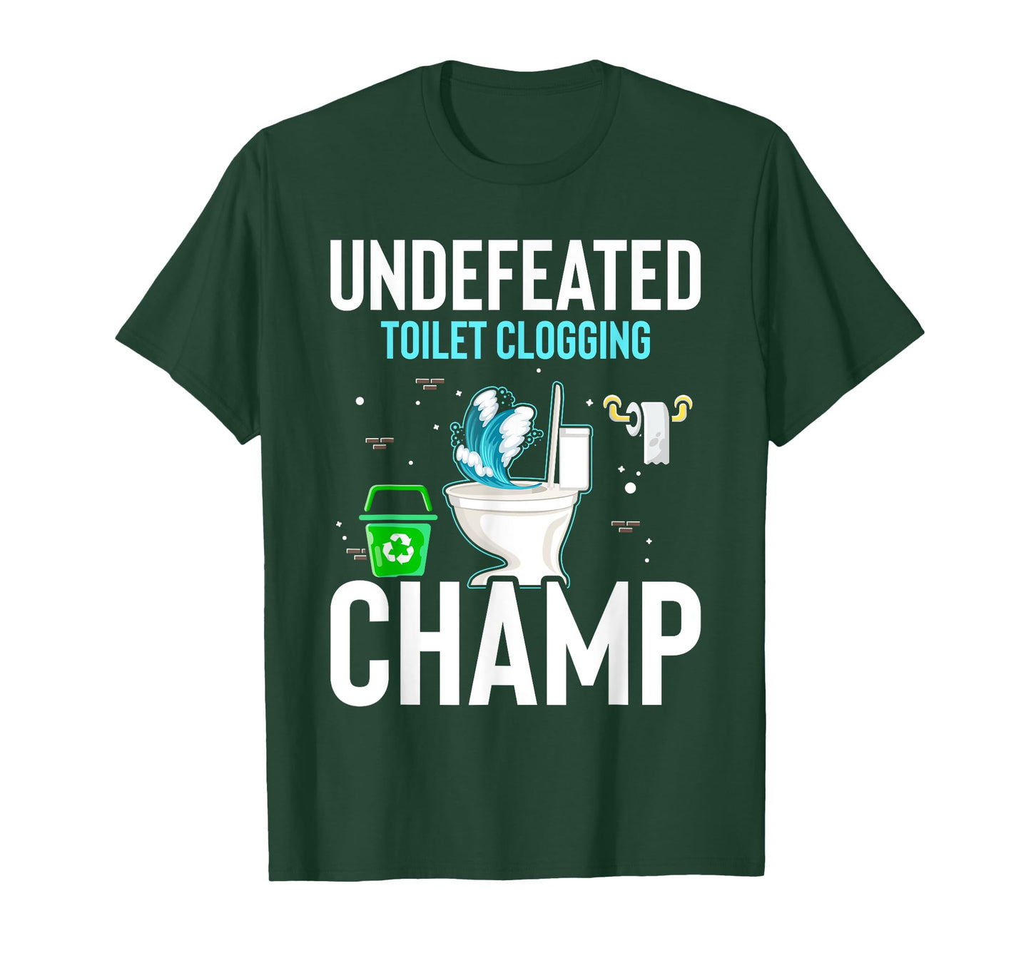 Undefeated Toilet Clogging Champ Funny Hilarious T-Shirt