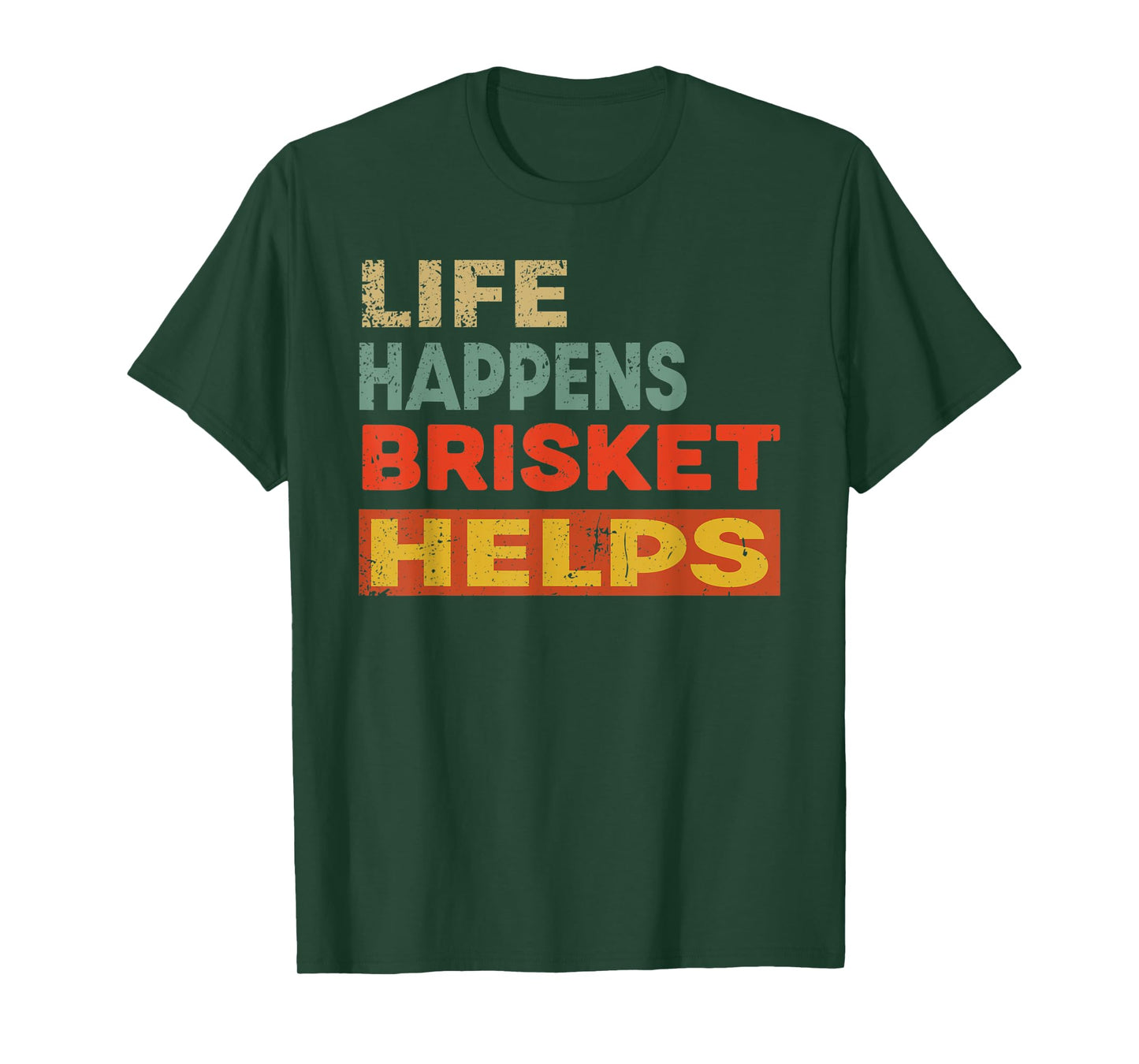 Life Happens Brisket Helps Funny Brisket Lover T-Shirt