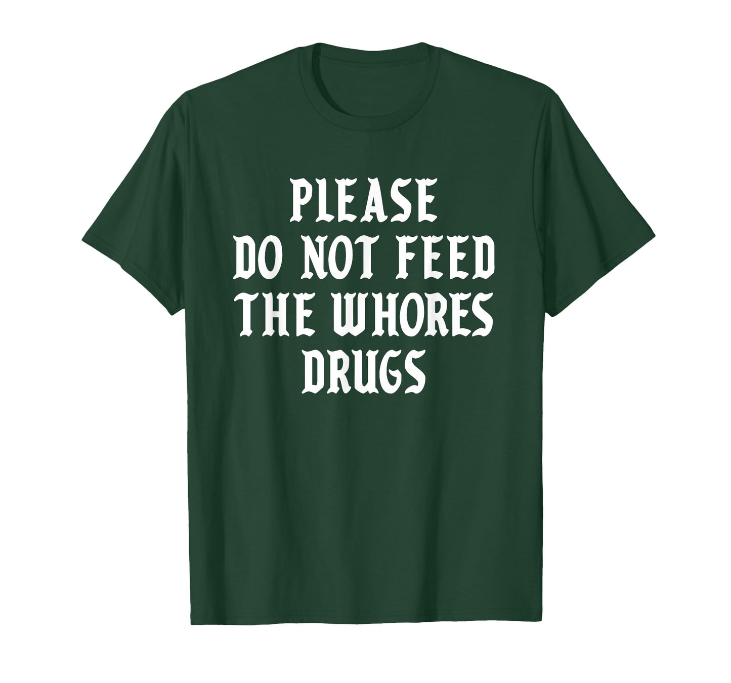 Please Do Not Feed The Whores Drugs T-Shirt