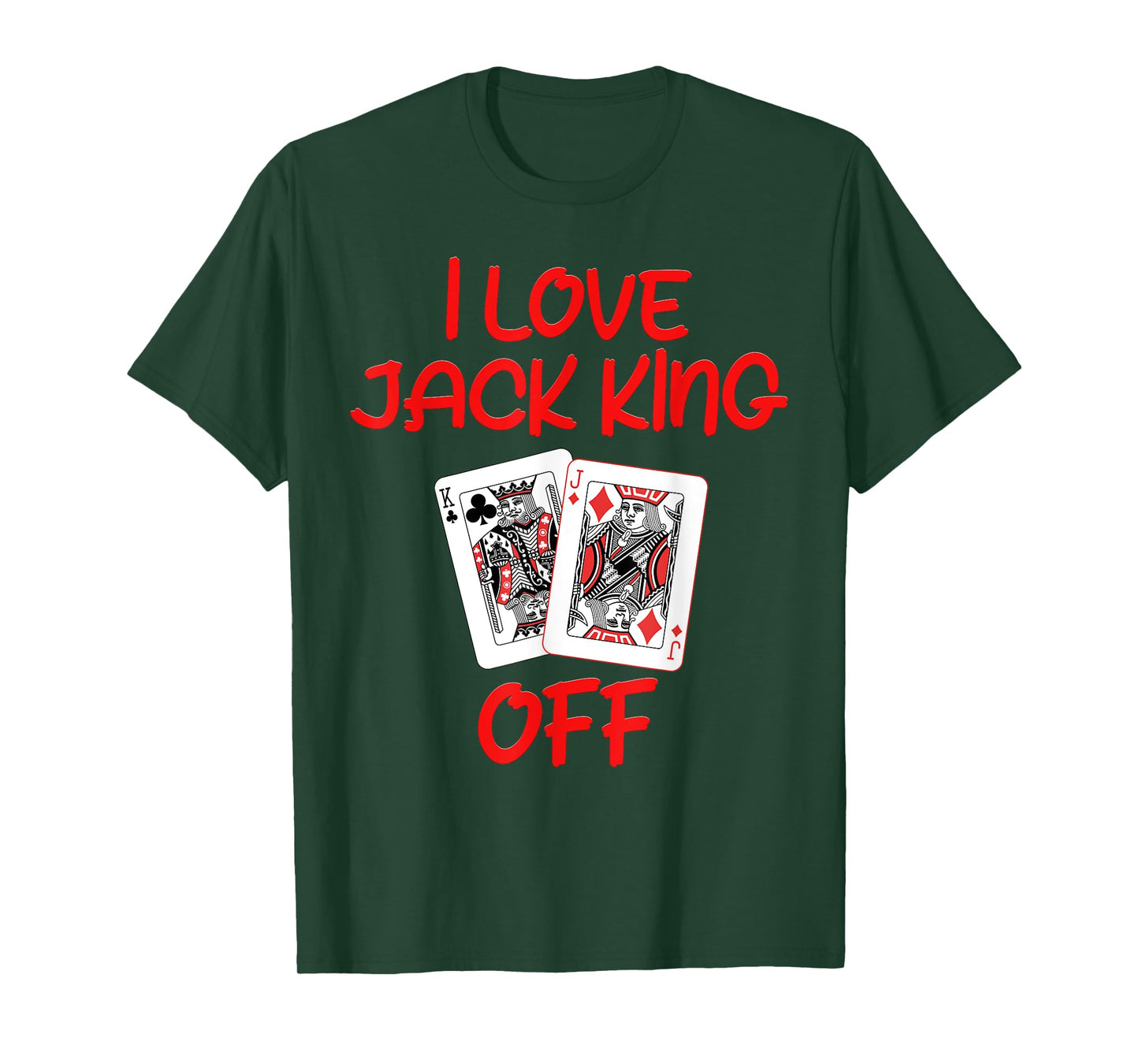 Poker Player I LOVE JACK KING OFF Funny Poker Tournament T-Shirt