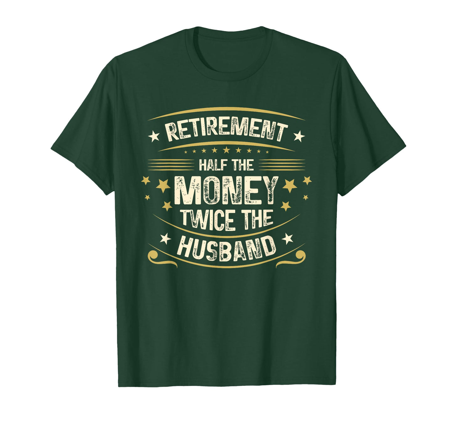 Retirement Half The Money Twice The Husband | Retired T-Shirt