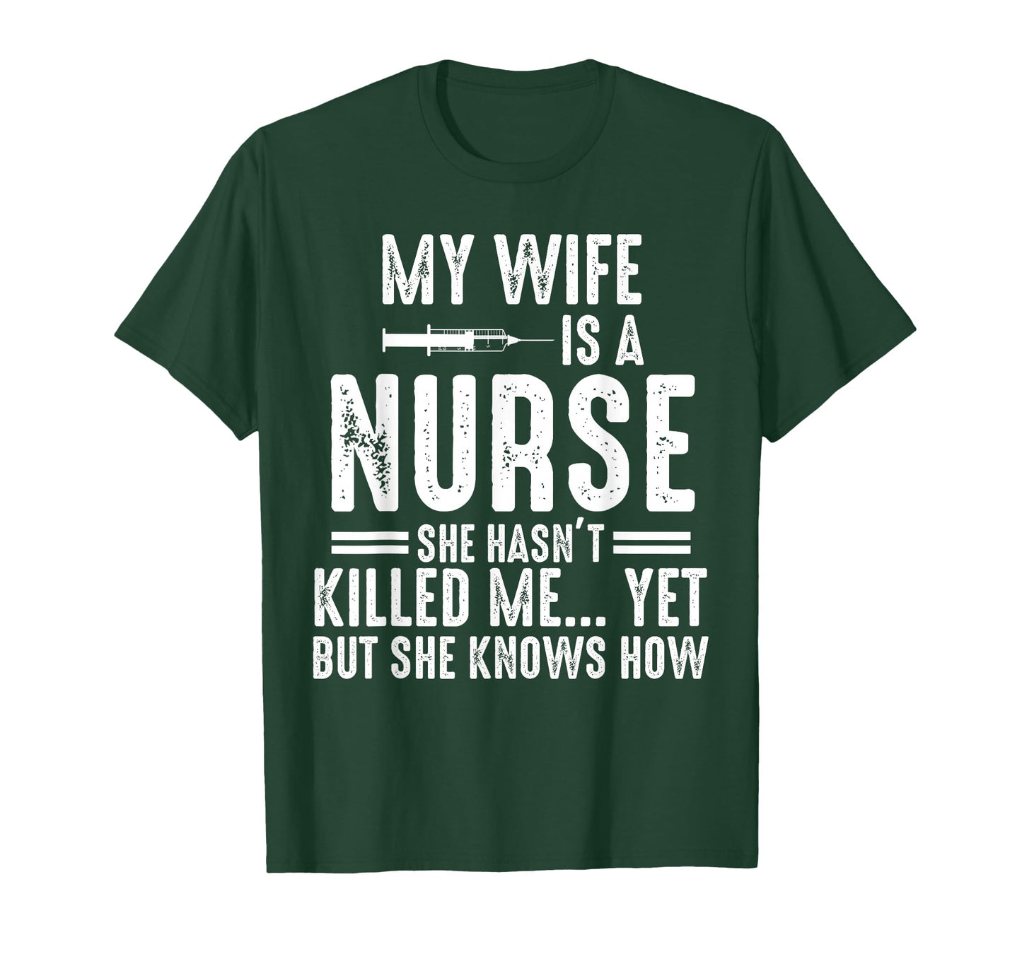 My Wife Is a Nurse She Hasn't Killed Me Yet She Knows How T-Shirt