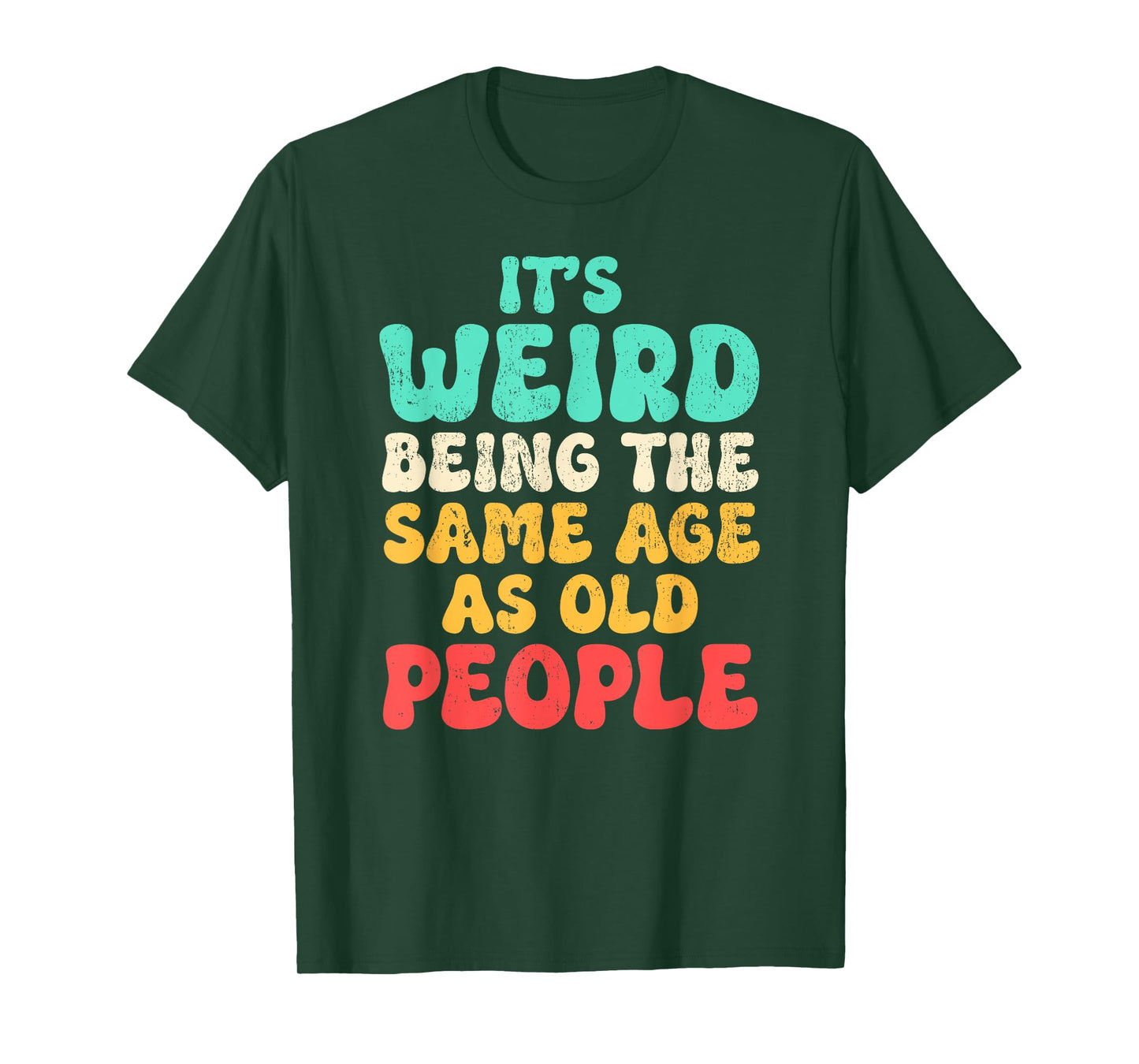 It's Weird Being The Same Age As Old People Fathers day T-Shirt