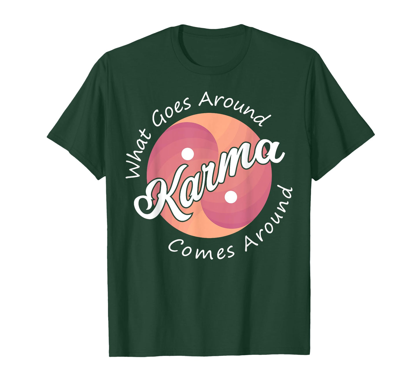 Karma, What Goes Around Comes Around T-Shirt
