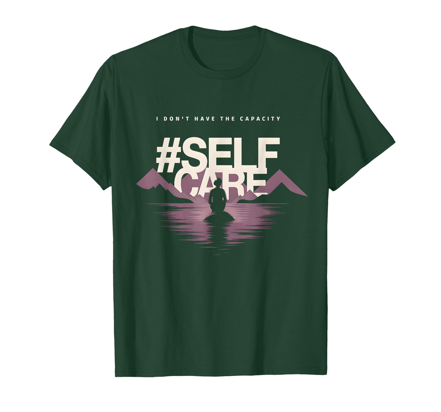 I don't have the capacity selfcare Women T-Shirt