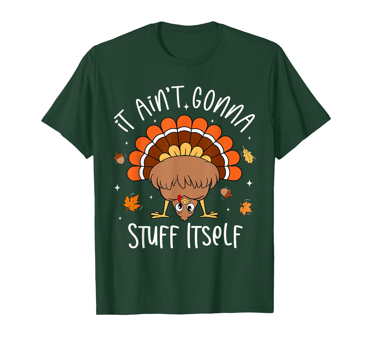 It Ain't Gonna Stuff Itself Funny Turkey Thanksgiving T-Shirt