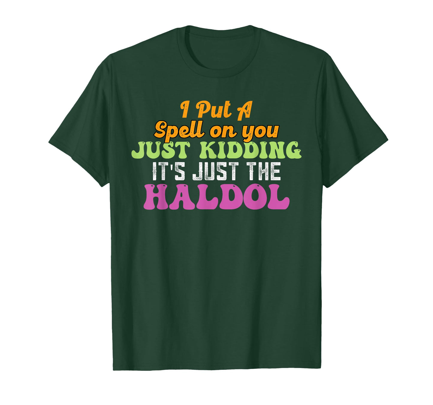I Put A Spell On You Just Kidding It Just The Haldol T-Shirt