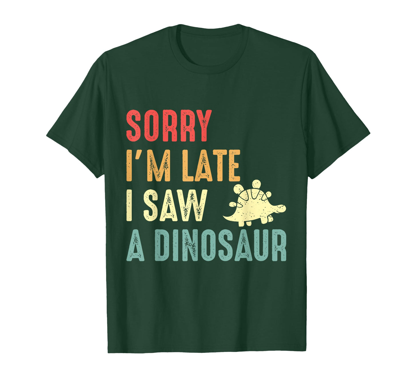 Funny Dinosaur Shirt Sorry I'm Late I Saw Dinosaur Lover T-Shirt