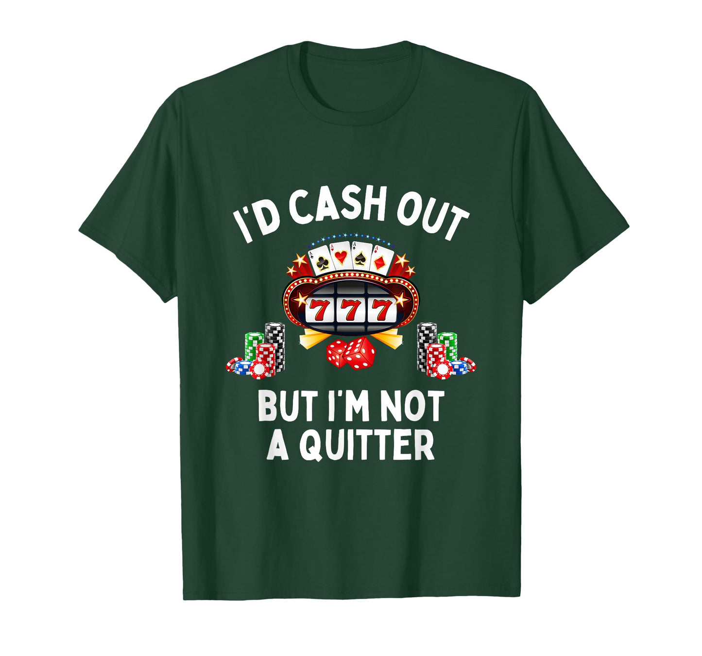 I'd Cash Out But I'm Not A Quitter Casino Slot Machine T-Shirt