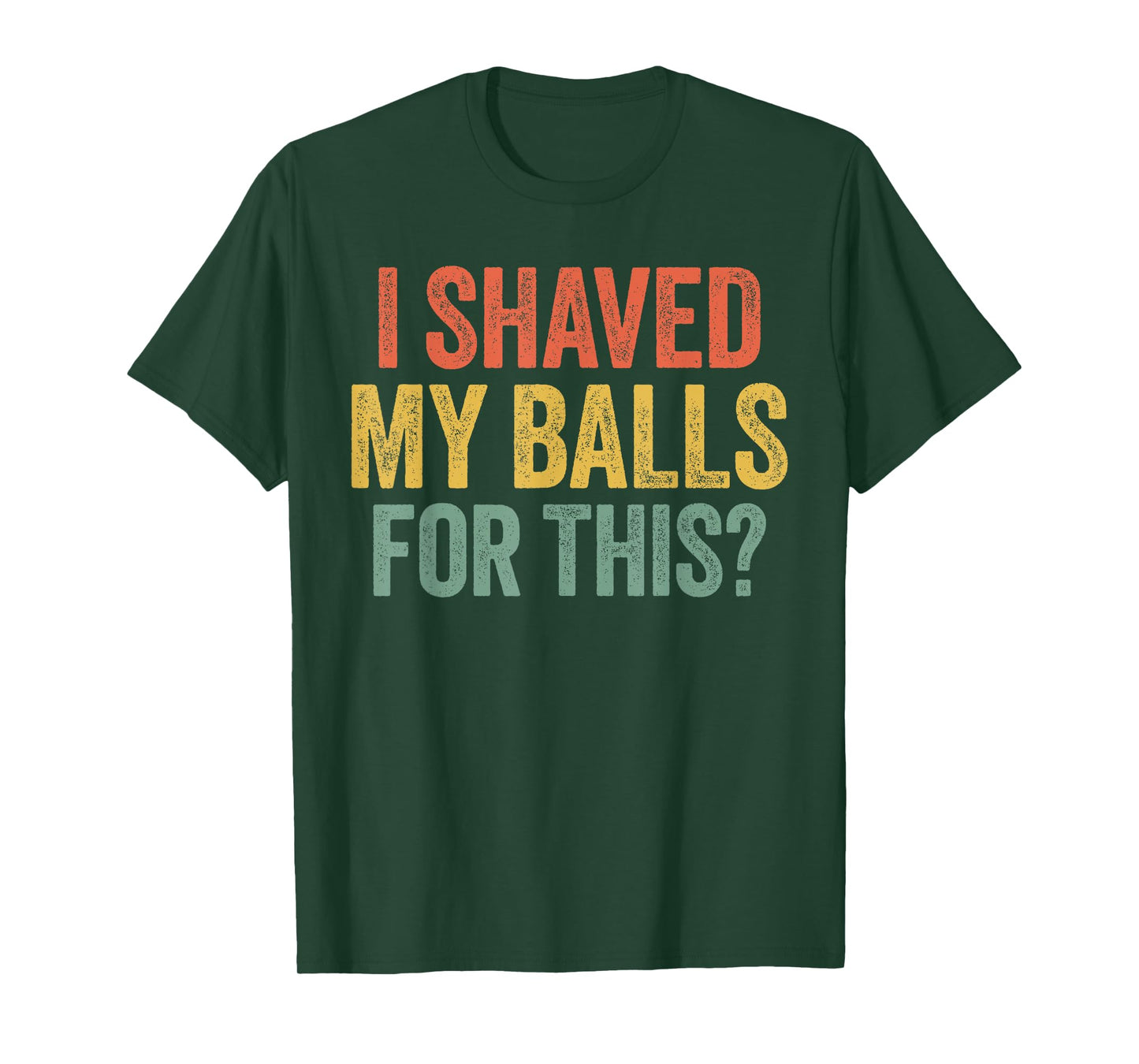I Shaved My Balls for This Shirt Funny Men Joke T-Shirt