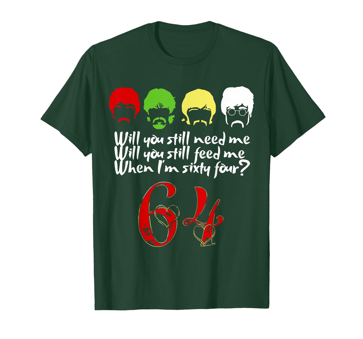 Will You Still Need Me feed me when I'm 64 Father's Day T-Shirt