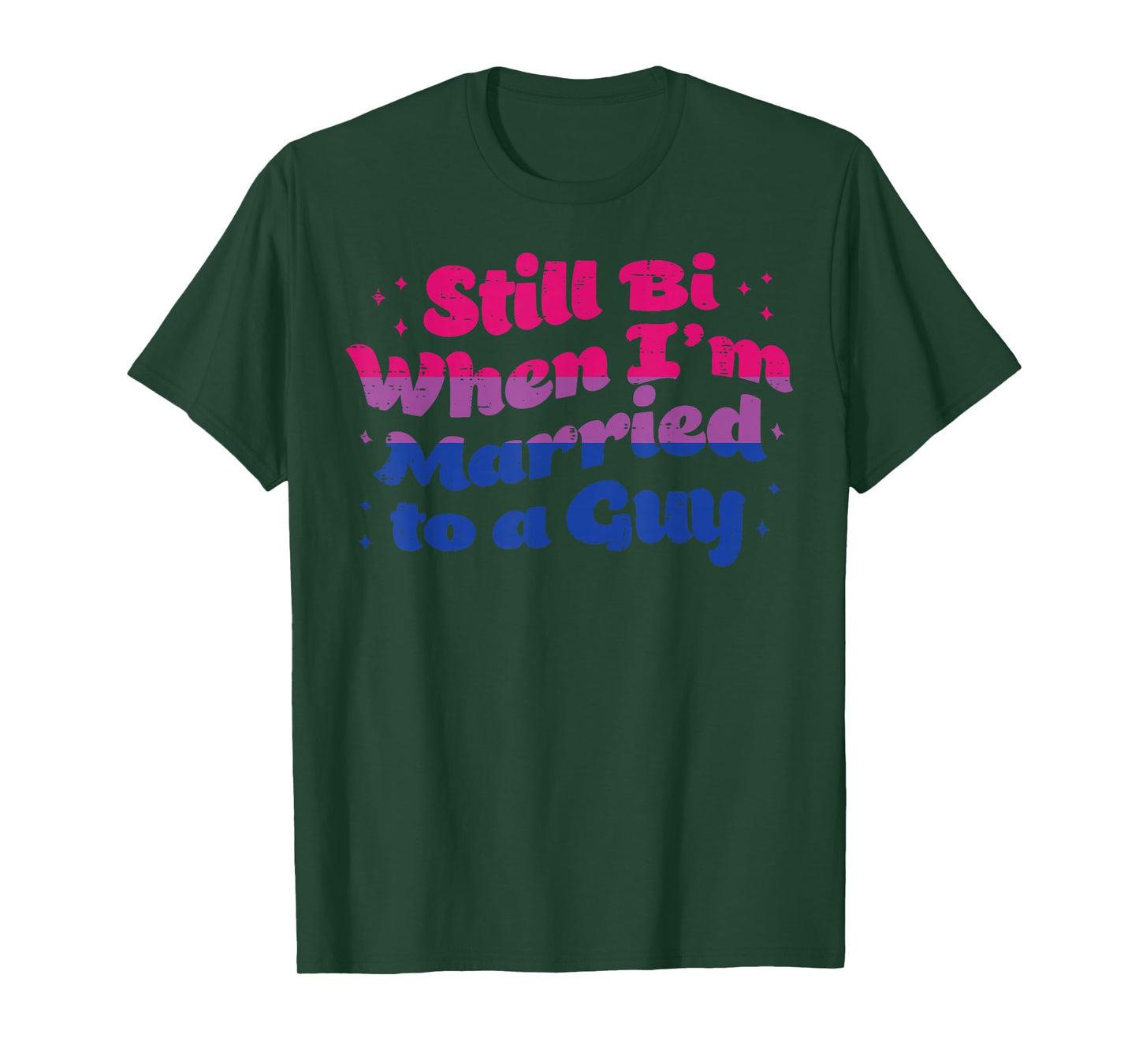 Still Bi When I'm Married To A Guy Bisexual Bi LGBTQ Gift T-Shirt