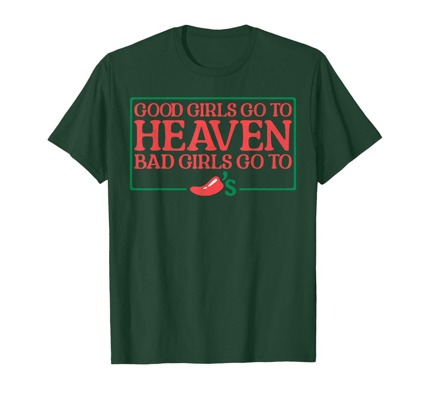 Good Girls Go to Heaven Bad Girls Go To Chilis T-Shirt