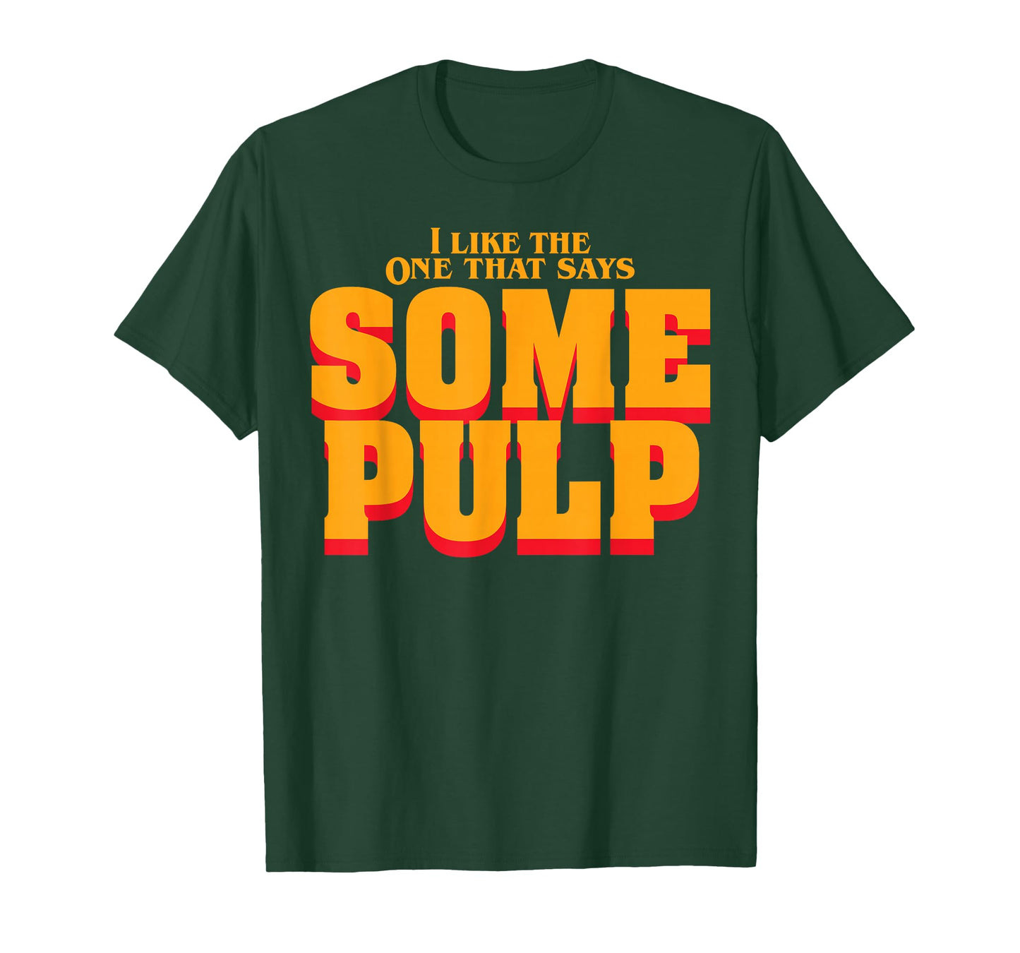 I Like The One That Says Some Pulp T-Shirt