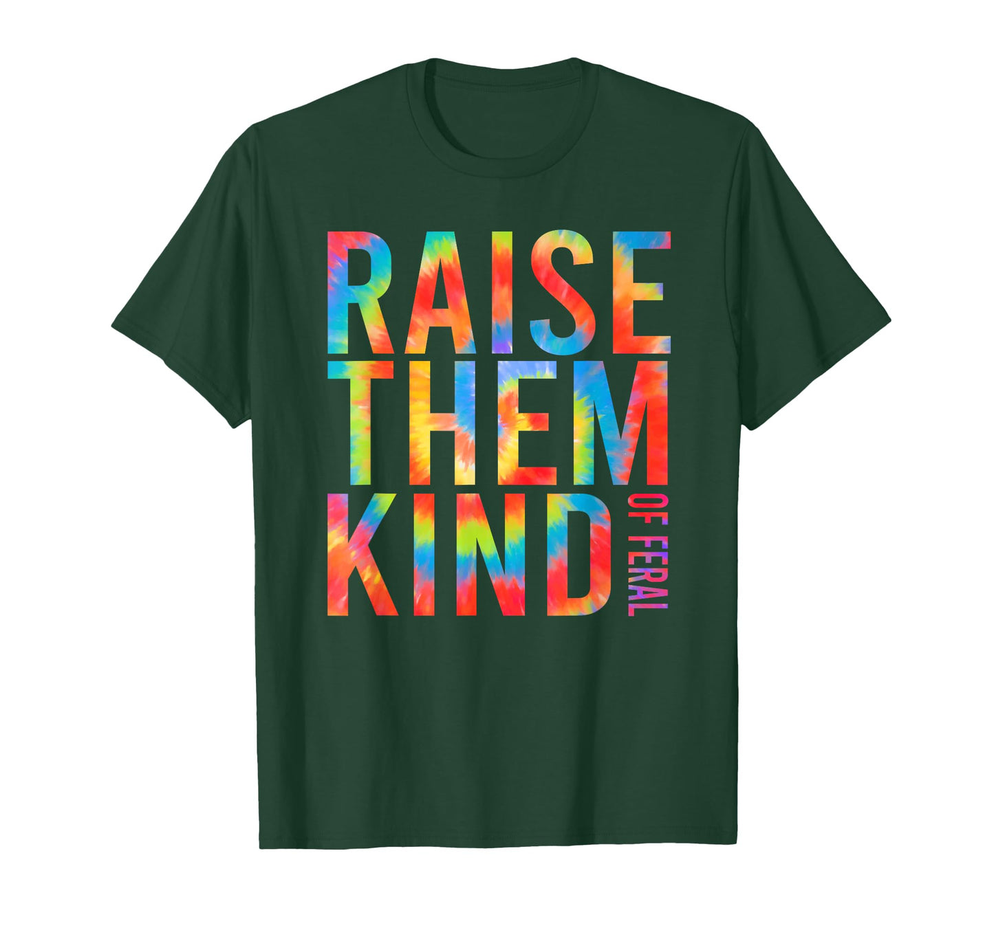 Raise Them Kind Of Feral Funny Quote T-Shirt