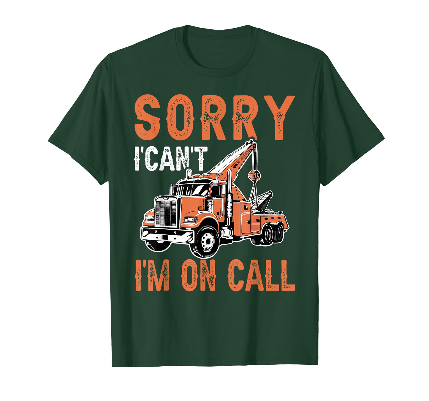 Sorry I Can't I'm On Call Funny Tow Truck Driver Trucking T-Shirt