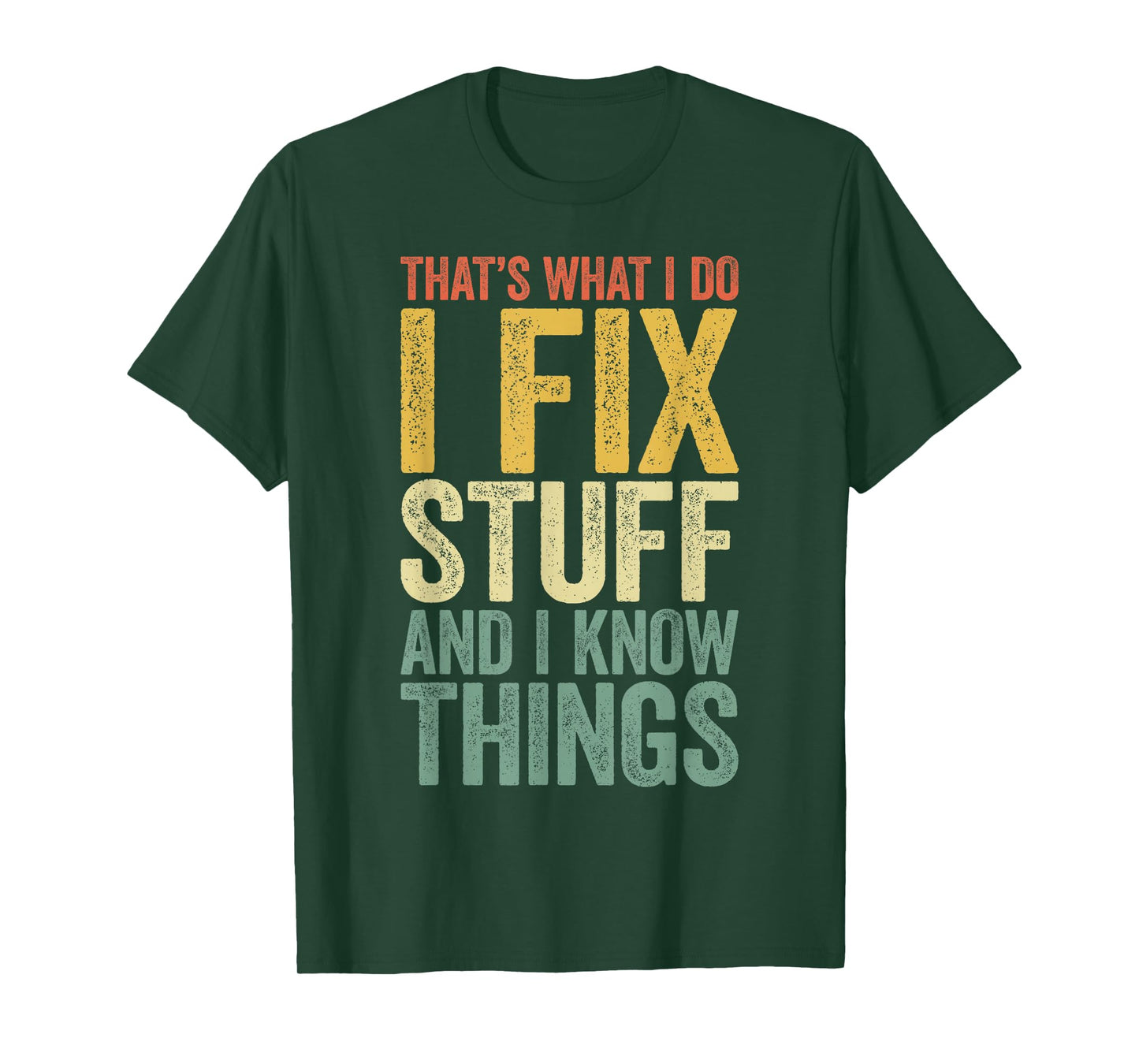 That's What I Do I Fix Stuff And I Know Things Shirt For Men T-Shirt