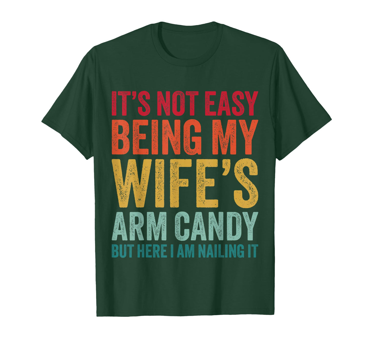 Funny Husband It's Not Easy Being My Wife's Arm Candy T-Shirt
