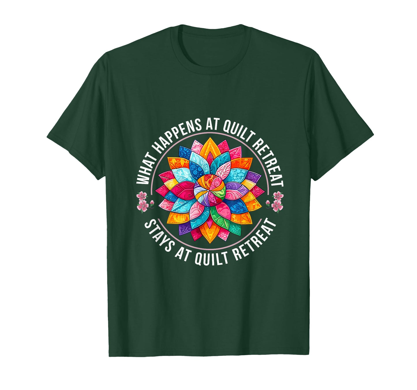 What Happens At Quilt Retreat Stays At Quilt Retreat Women T-Shirt