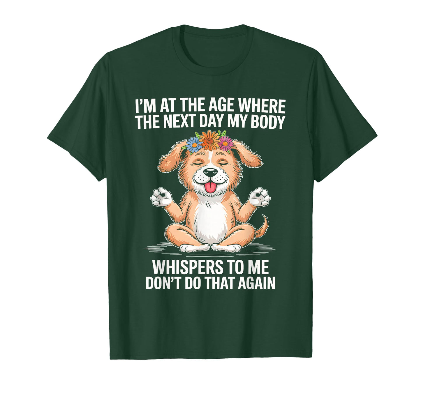 I'm At The Age Where The Next Day My Body Whispers To Me T-Shirt
