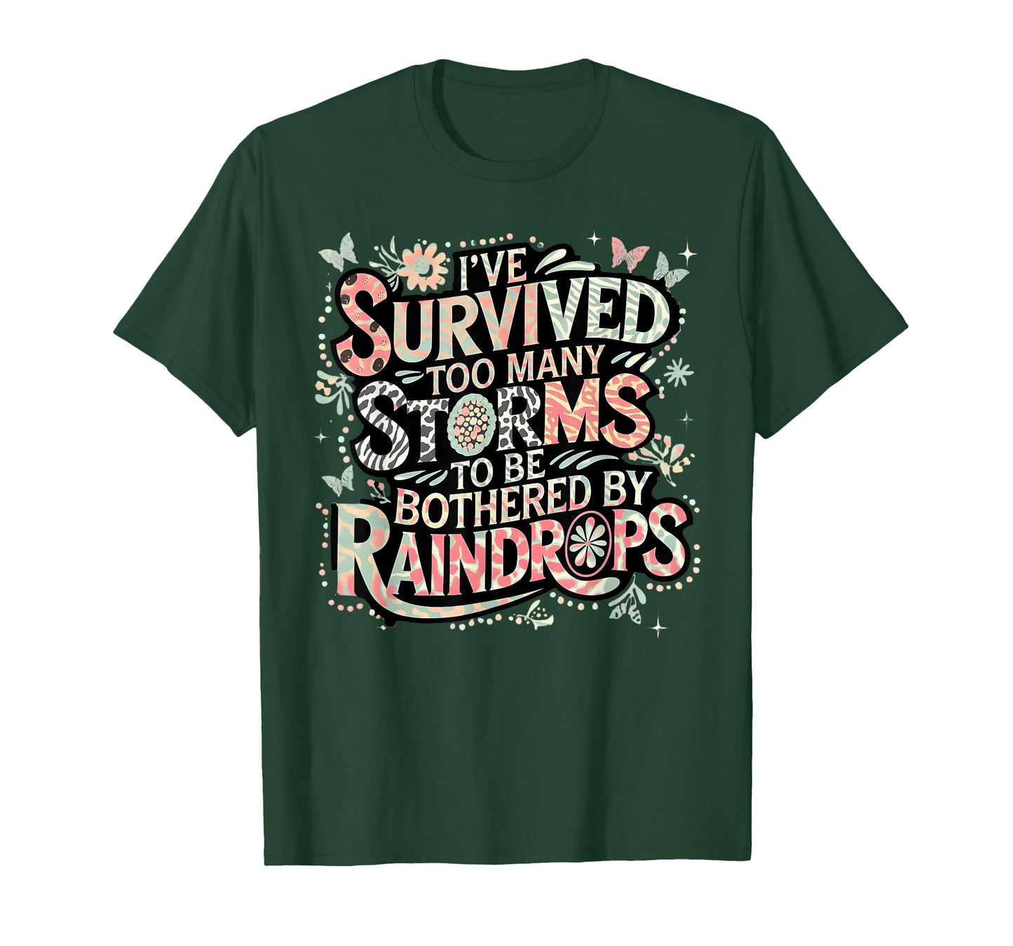 I've Survived Too Many Storms To Be Bothered By Raindrops T-Shirt