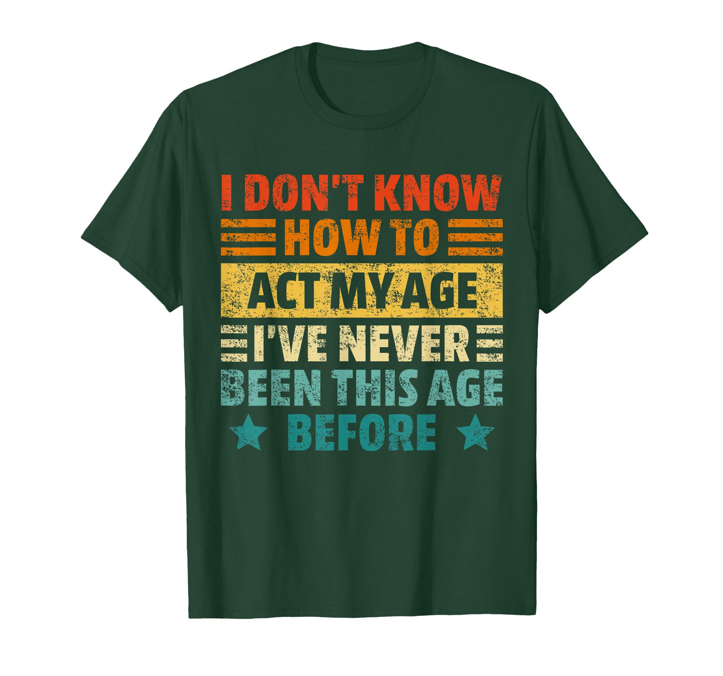 Dont Know How To Act My Age Funny Sarcastic Saying Men Women T-Shirt