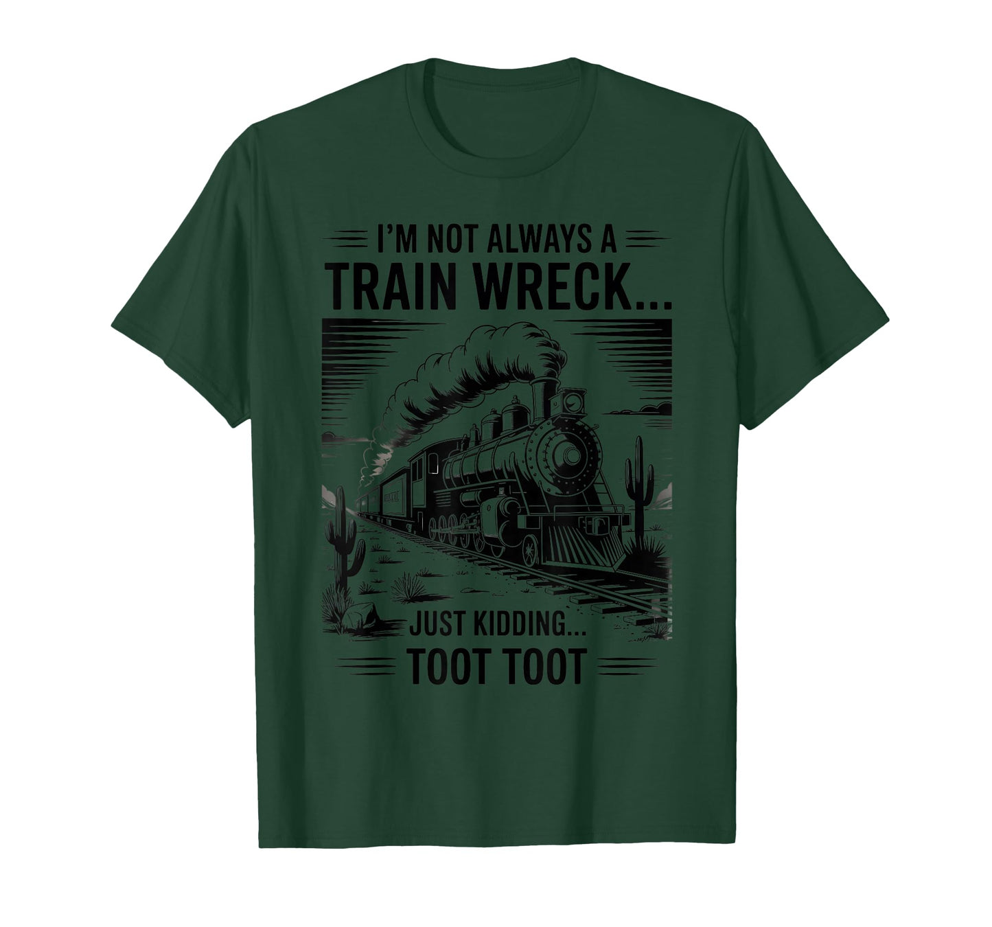 Train I'm Not Always A Train Wreck Just Kidding Toot funny T-Shirt