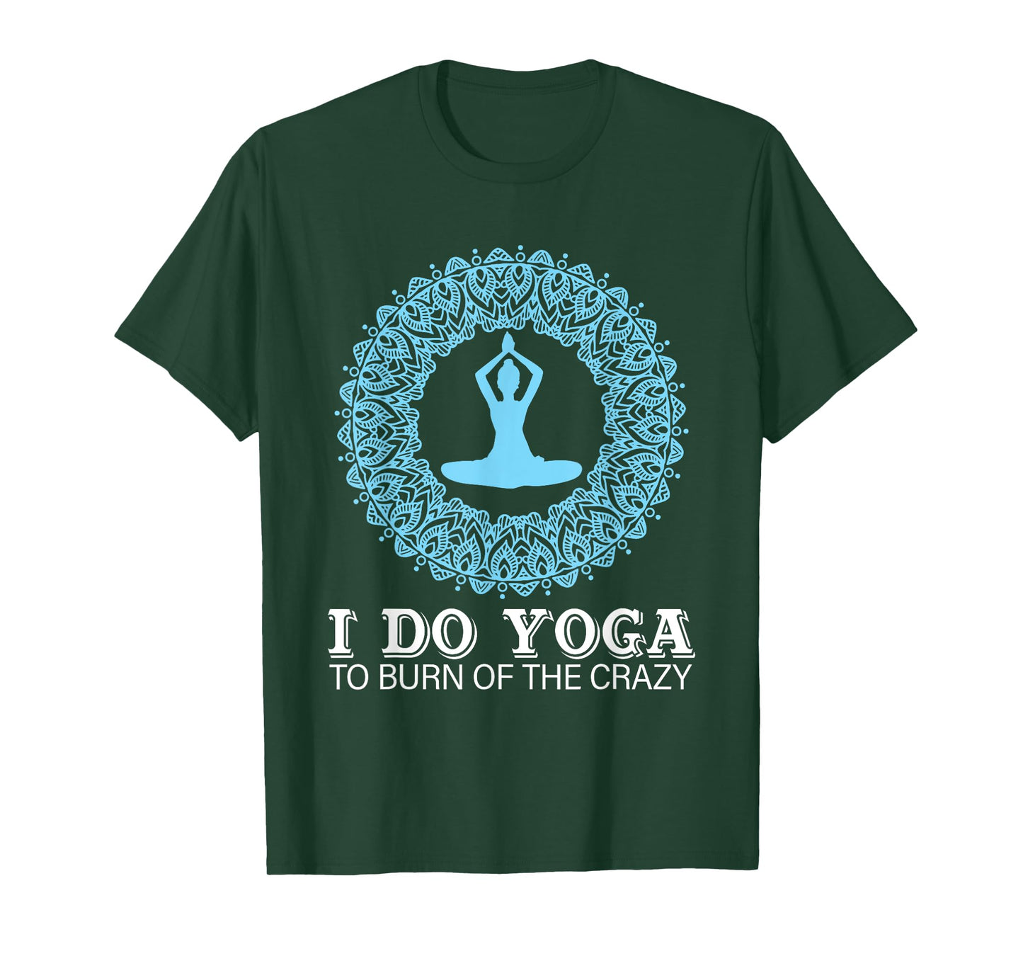 I Do Yoga To Burn Of The Crazy T-Shirt