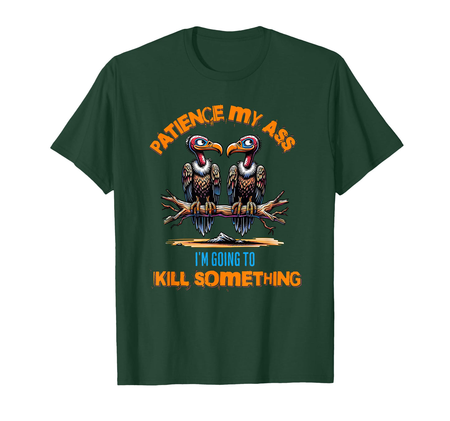 Funny Vultures s " Patience My Ass" s Adult Joke T-Shirt
