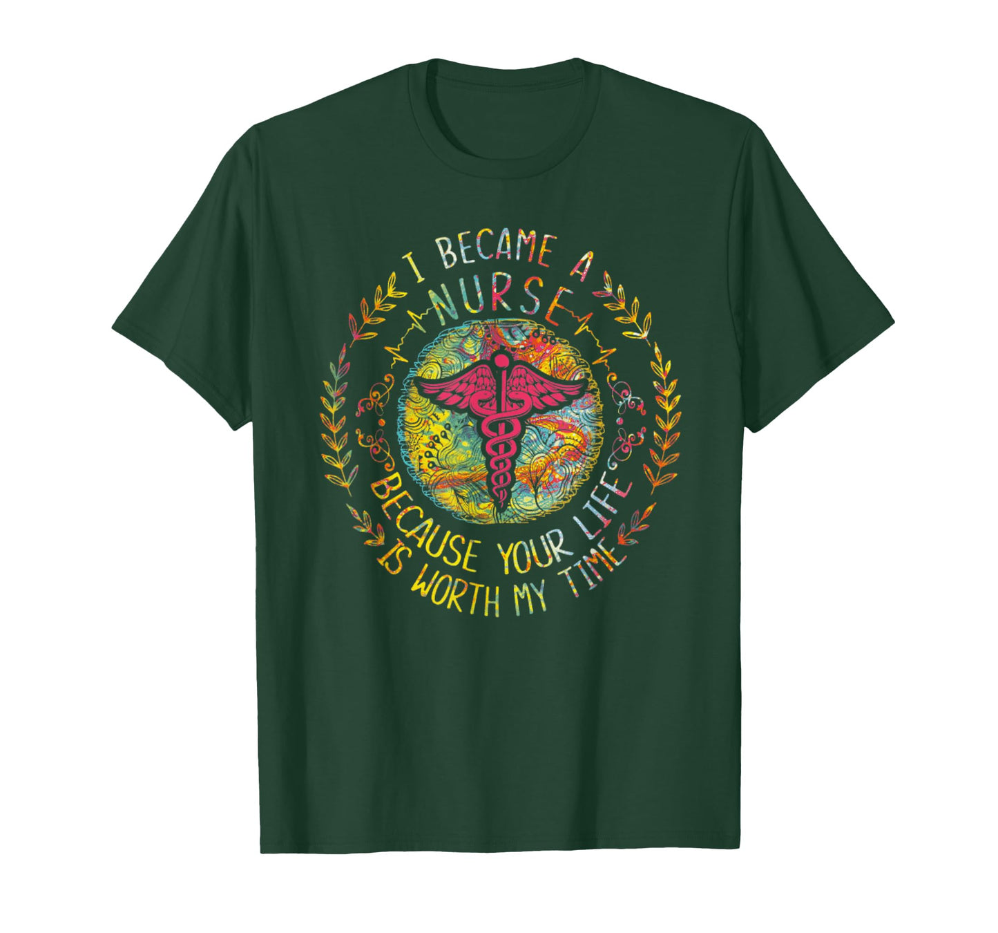 I Became A Nurse Because Your Life Is Worth My Time T-Shirt