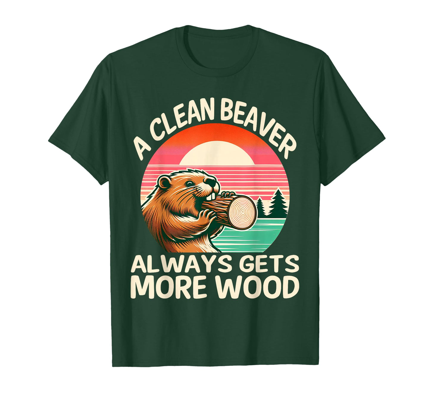 A Clean Beaver Always Gets More Wood Funny Adult Joke Men T-Shirt