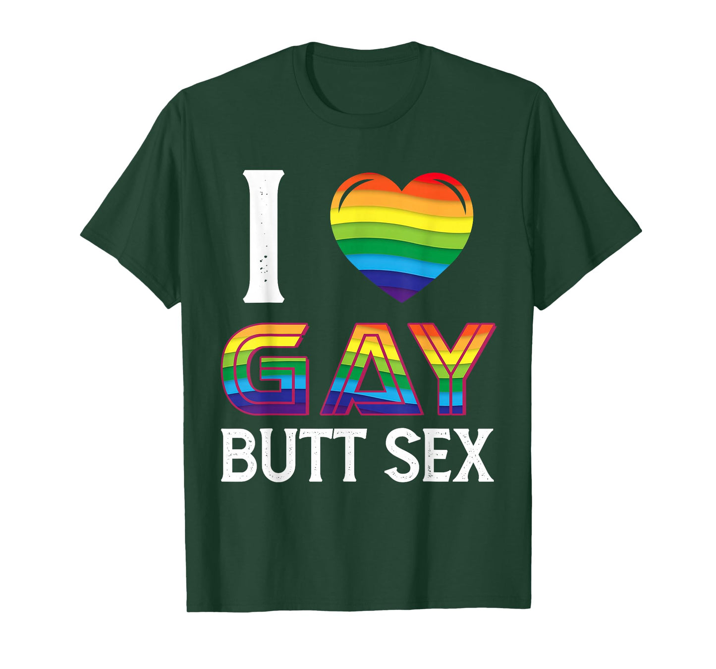 I Love Gay Butt Sex a Dirty Adult Homosexual a Rainbow Heart T-Shirt
