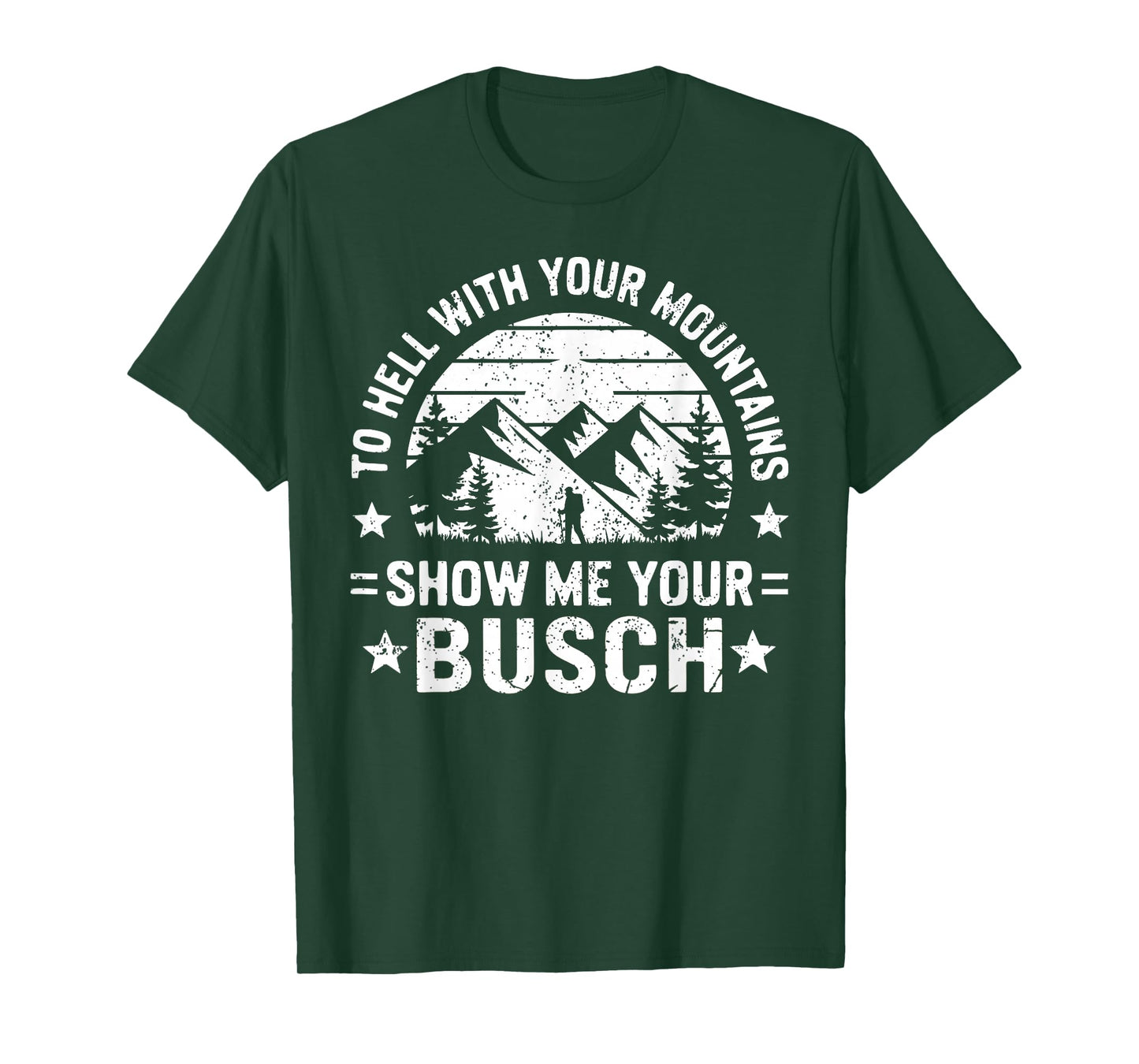 To Hell with Your Mountains Show me Your Busch Humor Hiking T-Shirt
