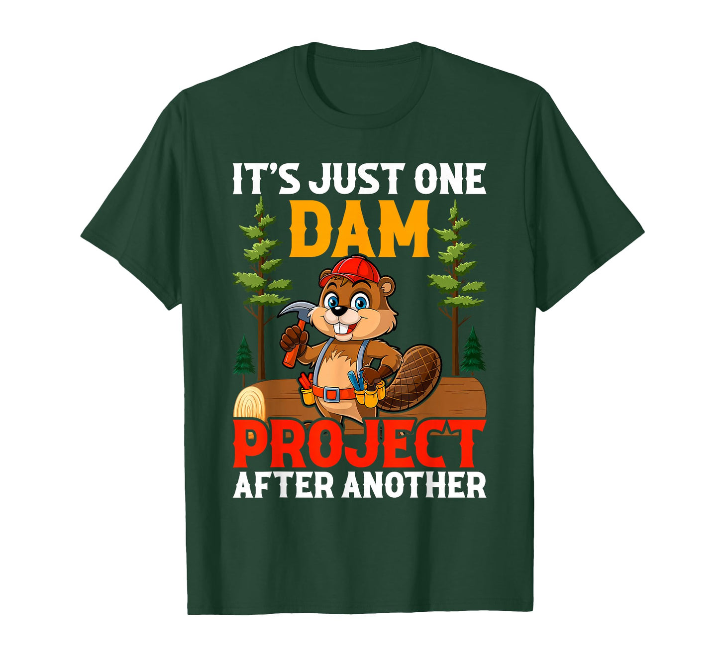 It's Just one Dam Project After Another Handyman Beaver T-Shirt
