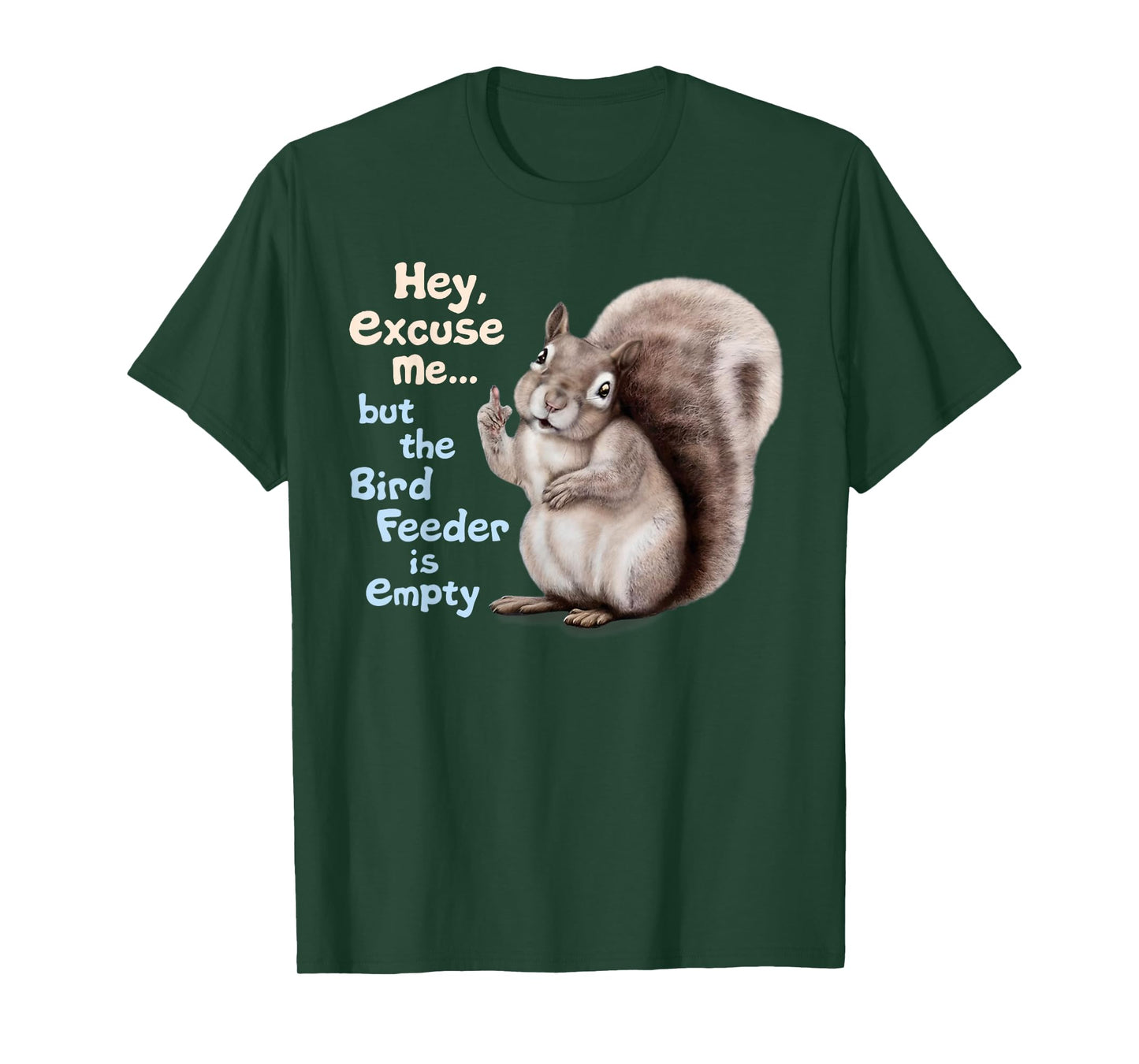 Squirrel Hey, Excuse Me But Your Birdfeeder Is Empty Funny T-Shirt
