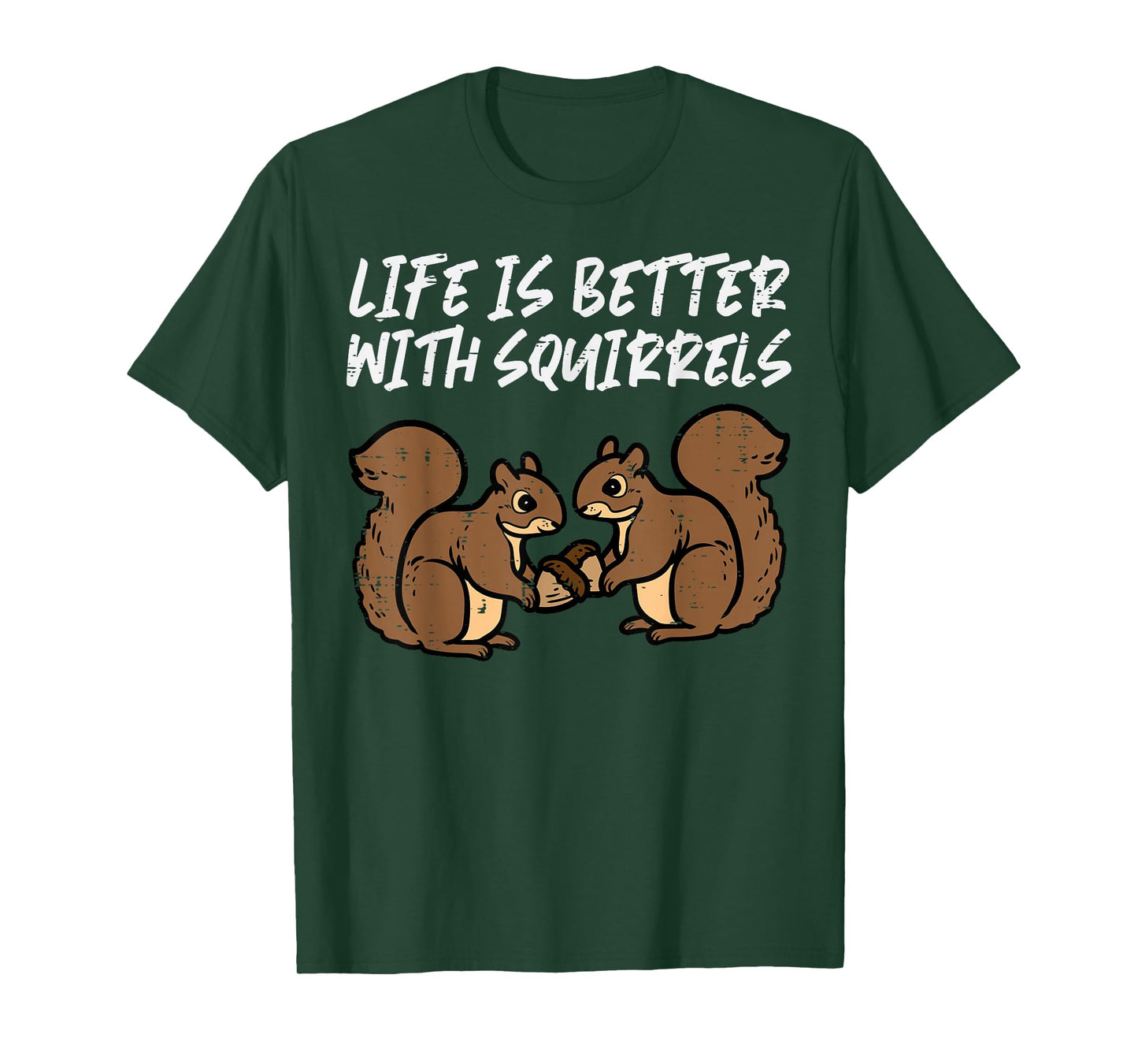 Life Is Better With Squirrels Cute Women Girls Boys Kids Men T-Shirt