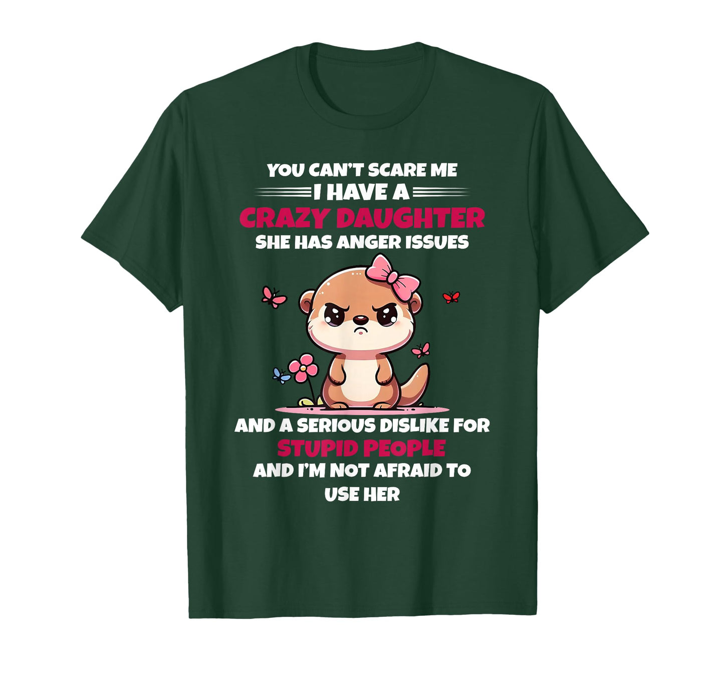 You Can't Scare Me I Have A Crazy Daughter She Has Anger T-Shirt