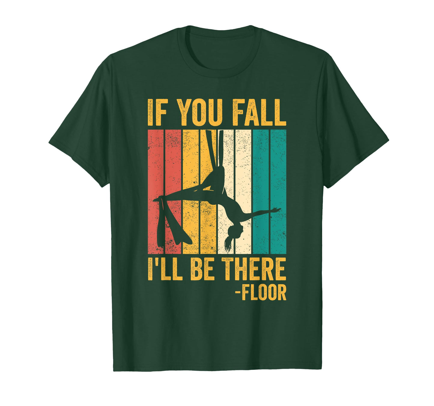 Aerial Silk Aerialist If You Fall I'll Be There Floor T-Shirt