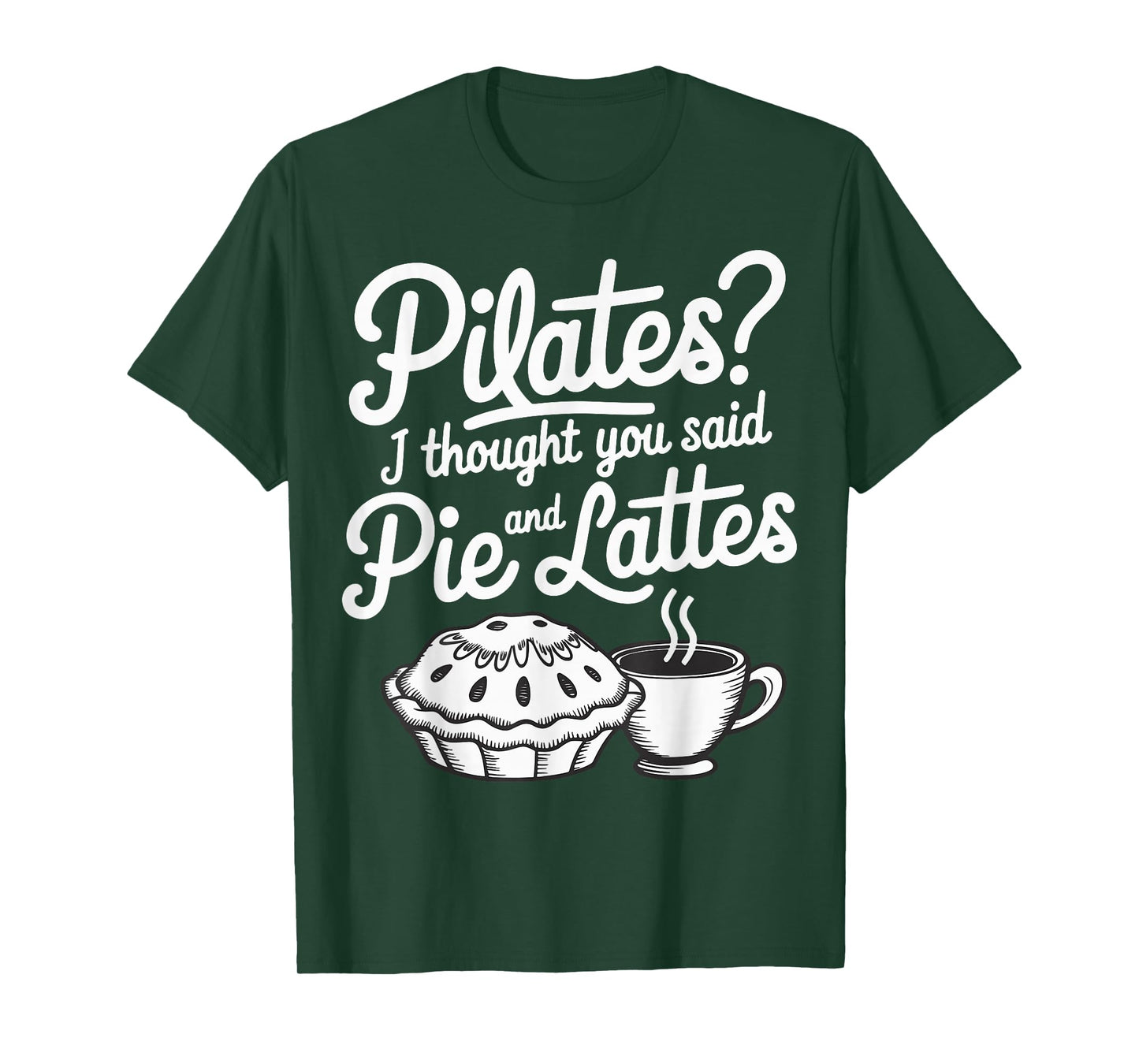 Pilates I Thought You Said Pie And Lattes T-Shirt