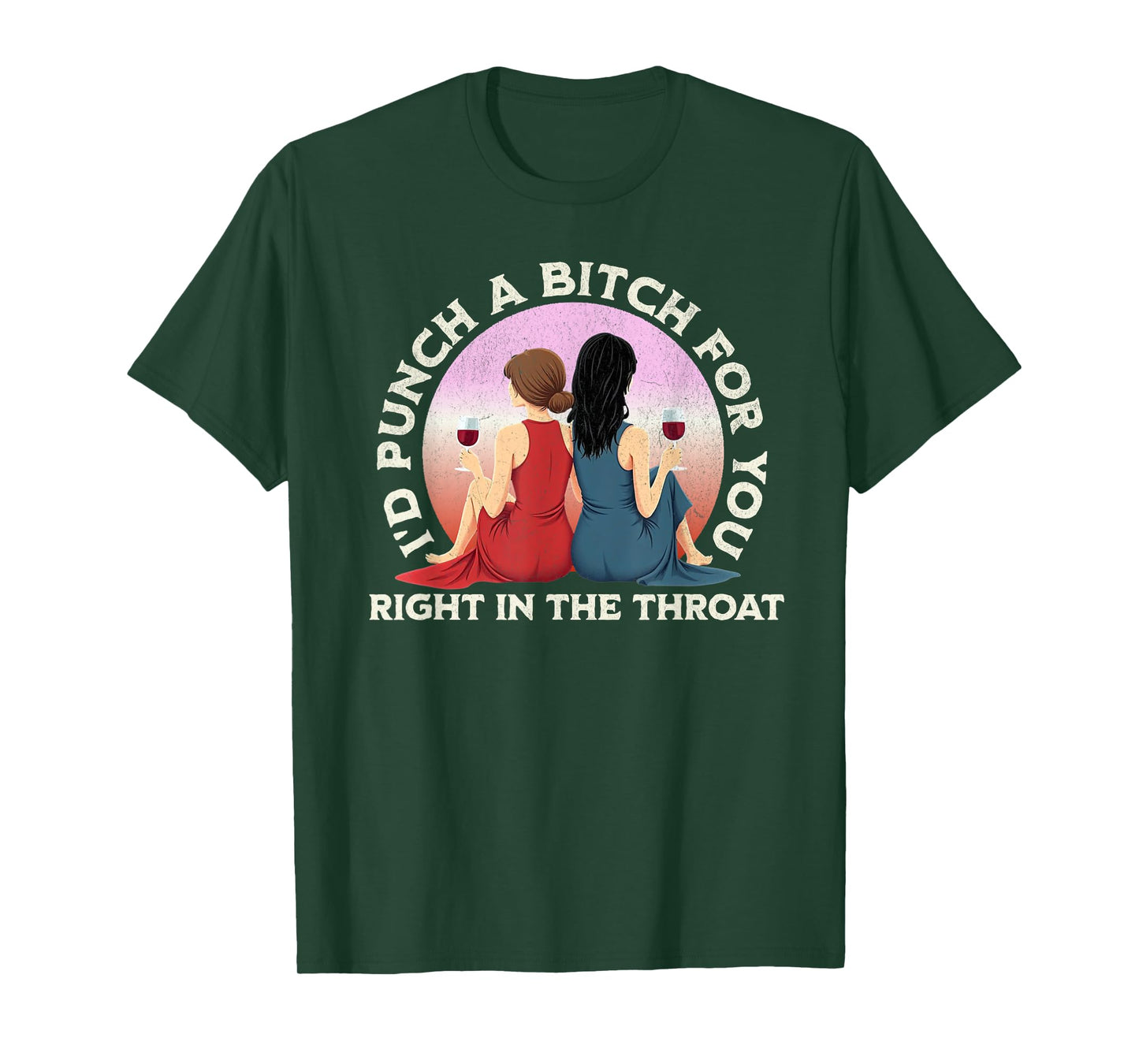 I'd Punch a Bitch for You Right in the Throat- Funny Friends T-Shirt