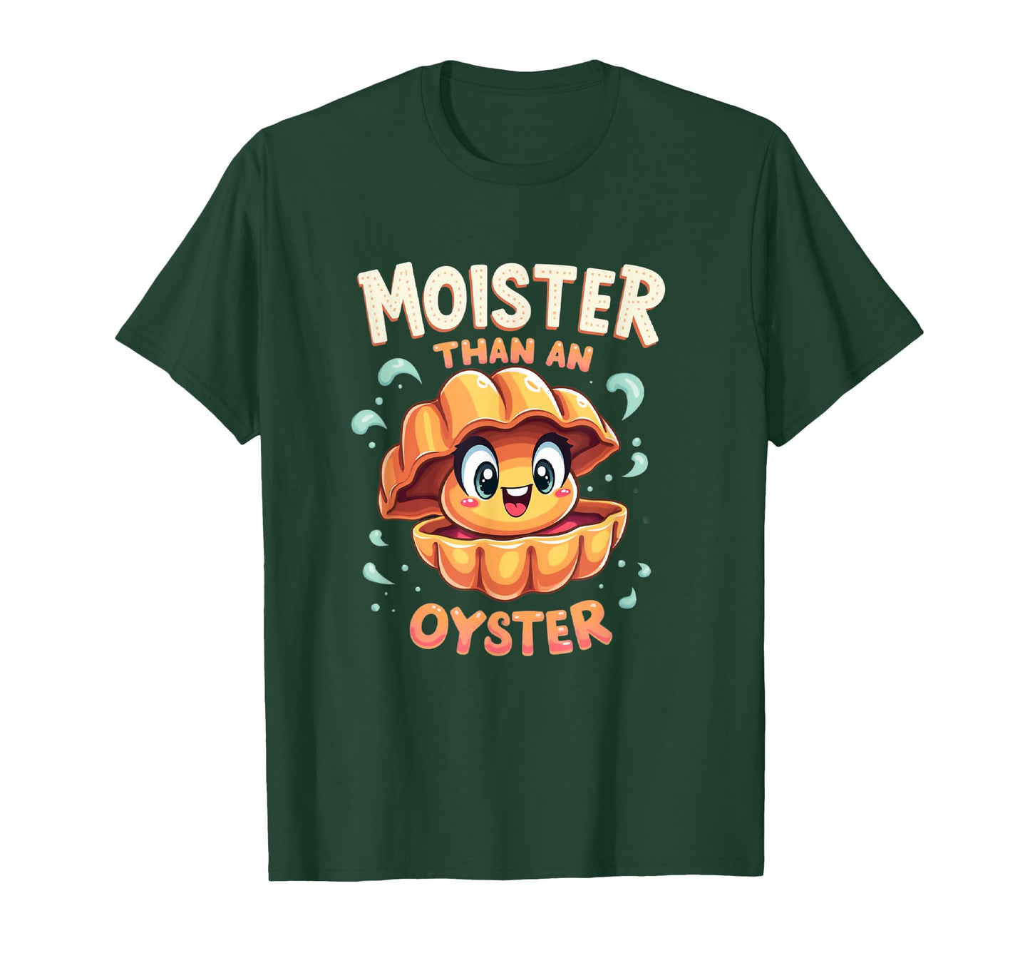 Moisture than an Oyster, Funny Shellfish Shuck Men Women T-Shirt
