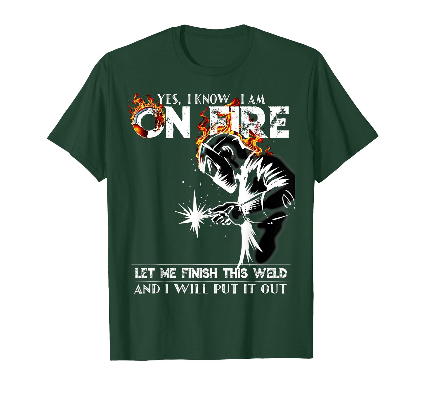 Yes I know I Am On Fire Metal Worker Welder & Welding T-Shirt
