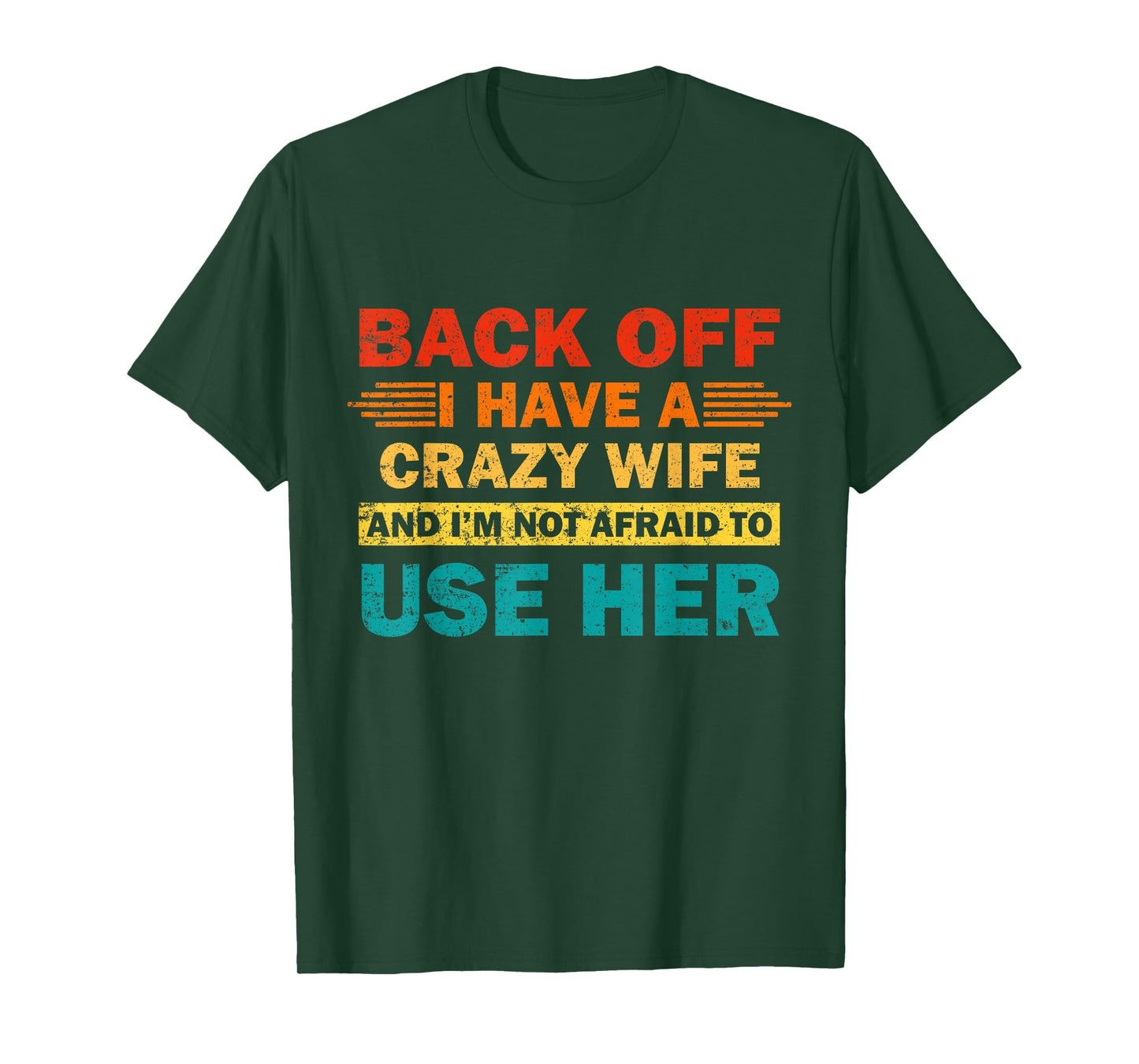 Back Off I Have A Crazy Wife And I'm Not Afraid To Use Her T-Shirt
