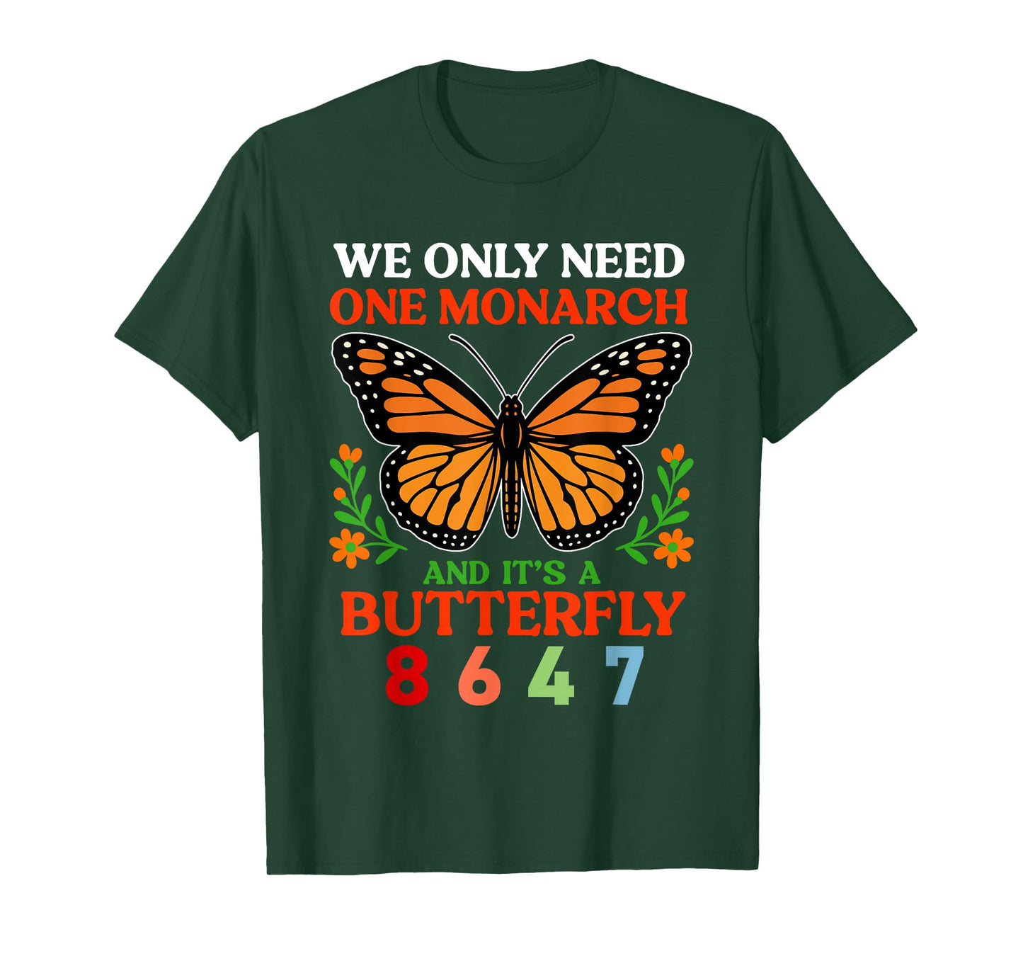 We Only One Monarch and It's A Butterfly 8647 Funny Quote T-Shirt
