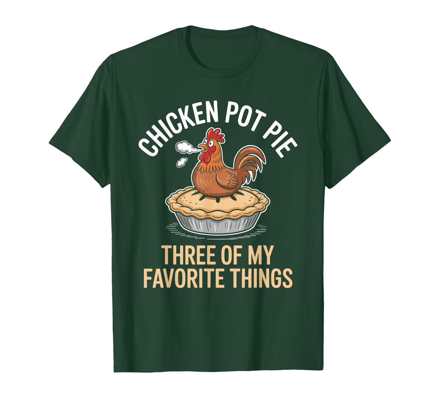Chicken Pot Pie Three of My Favorite Things Funny Design T-Shirt
