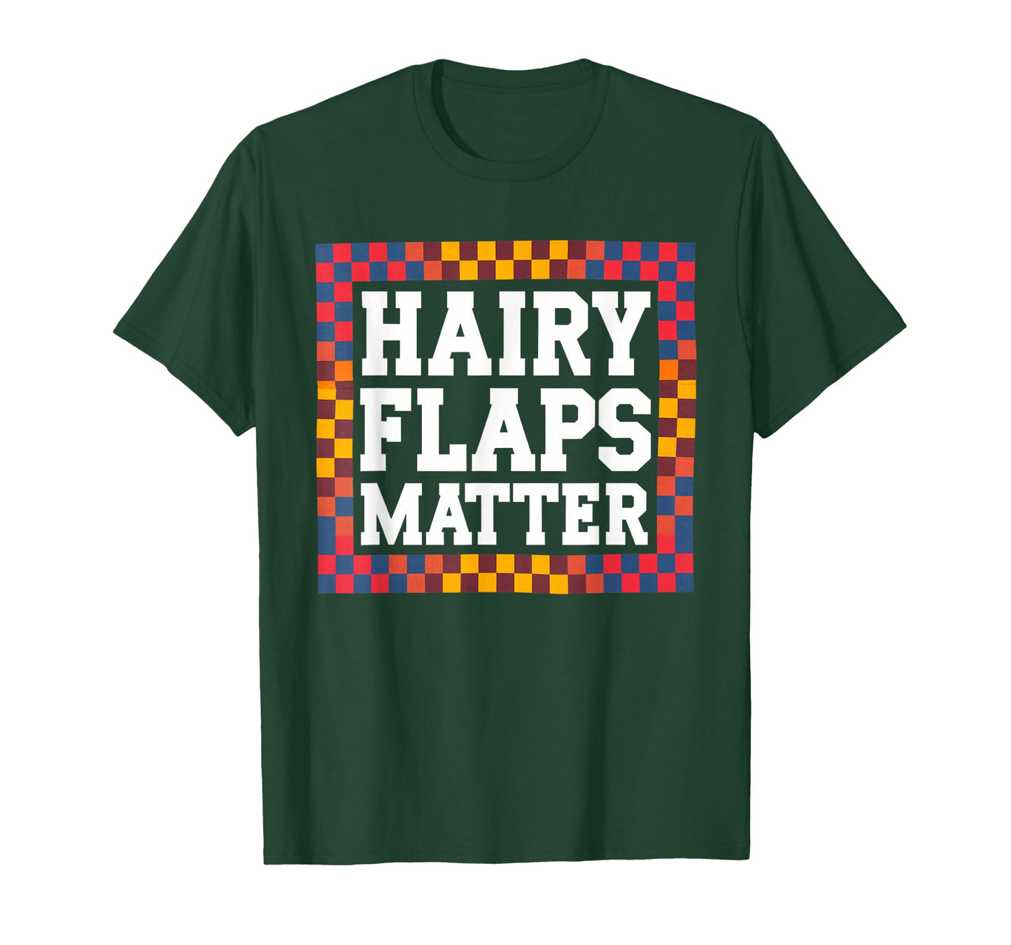 Funny Saying Hairy Flaps Matter Joke Sarcastic Women Men Pun T-Shirt