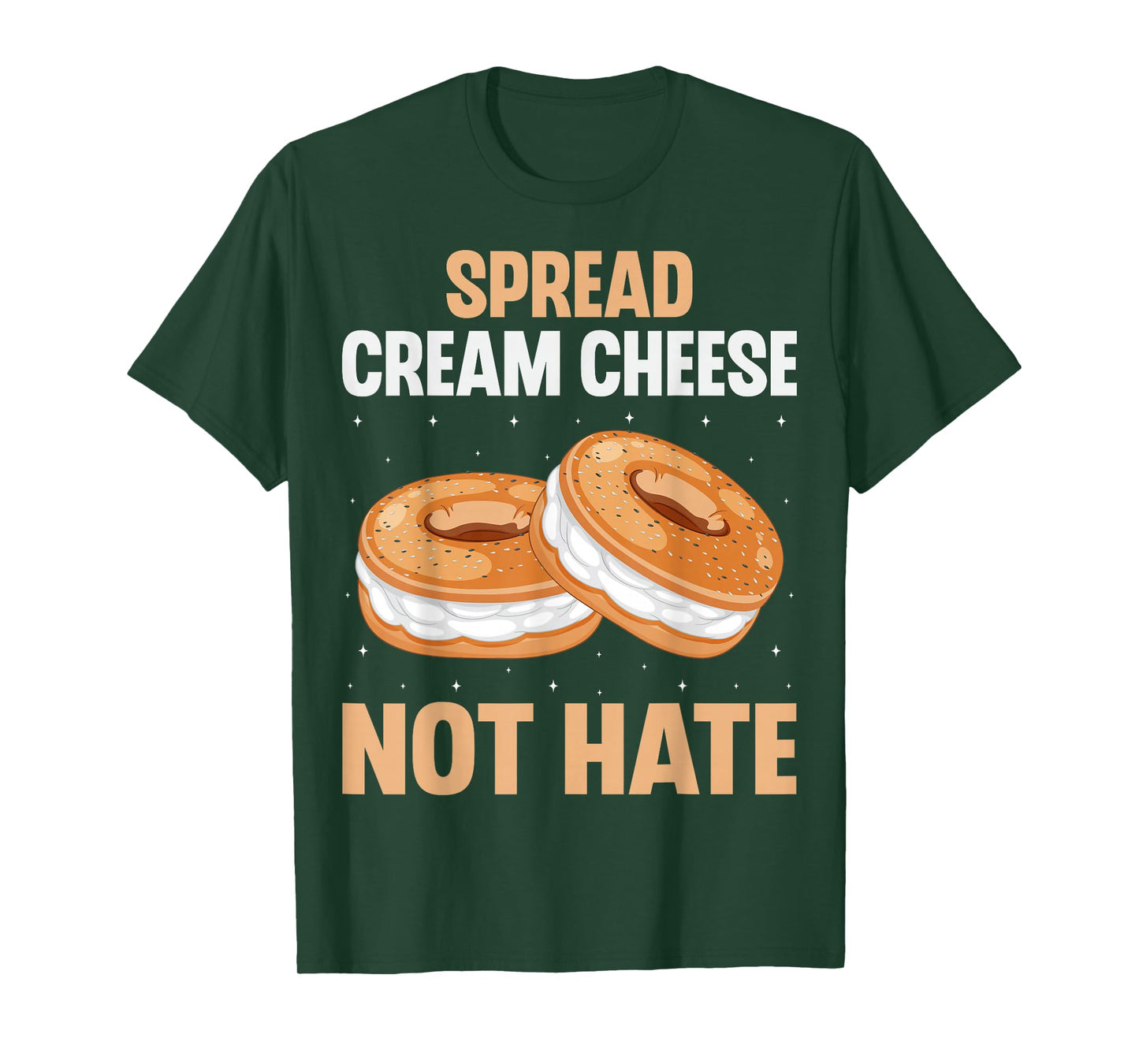 Spread Cream Cheese Not Hate - Funny Bagel Lover Men Women T-Shirt