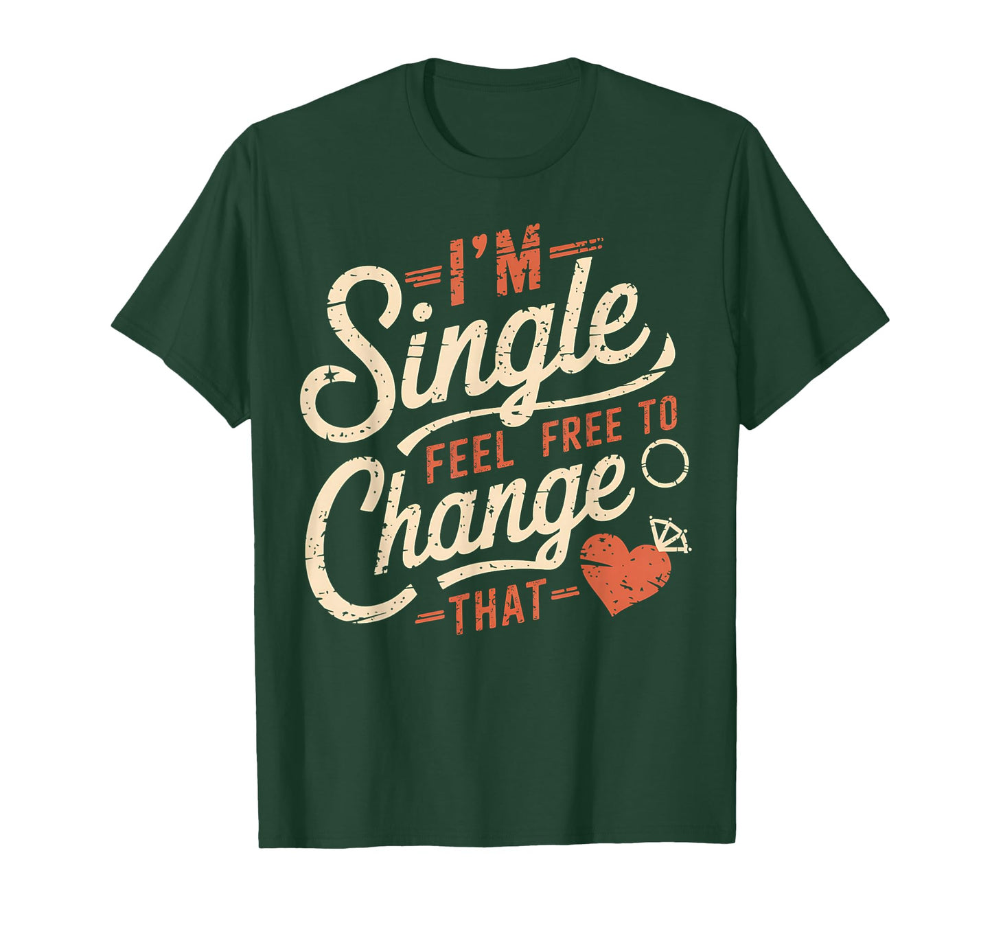 Funny Men Women Humor I'm Single Feel Free To Change That T-Shirt
