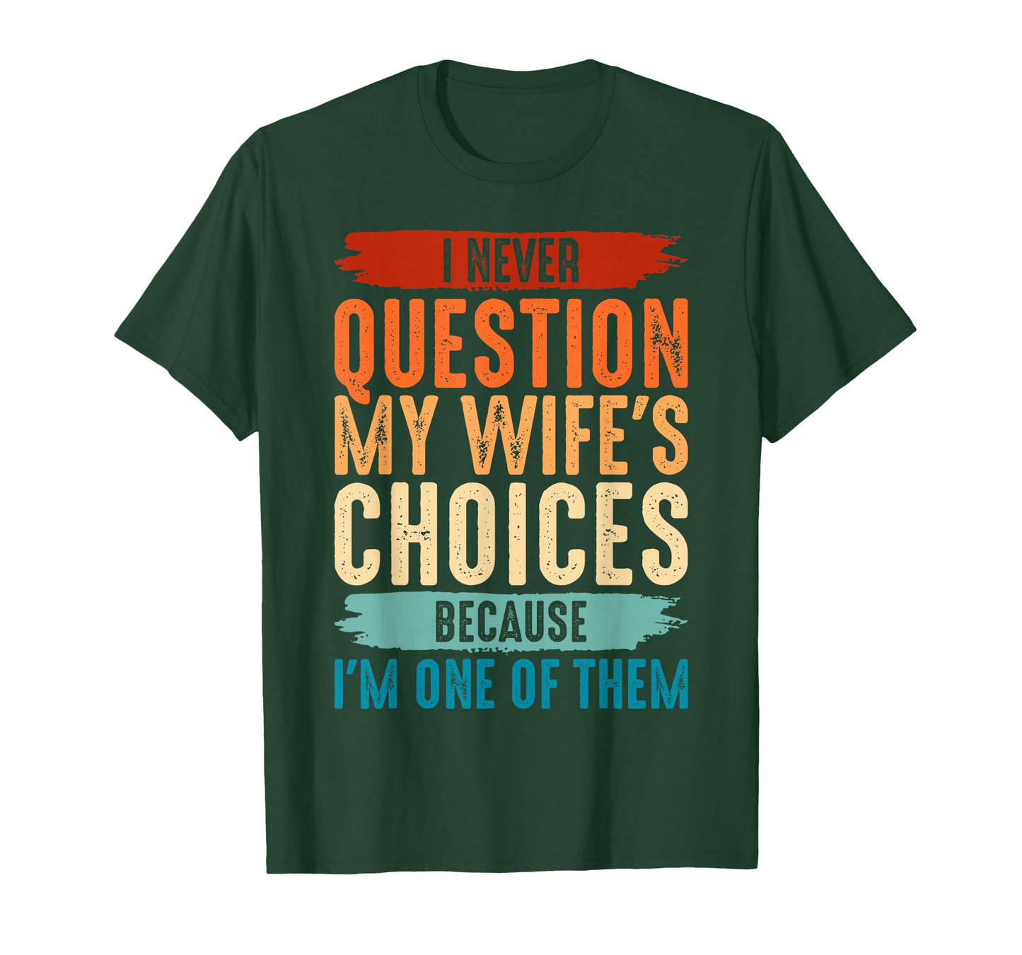 I Never Question My Wife's Choices Because I'm One Of Them T-Shirt